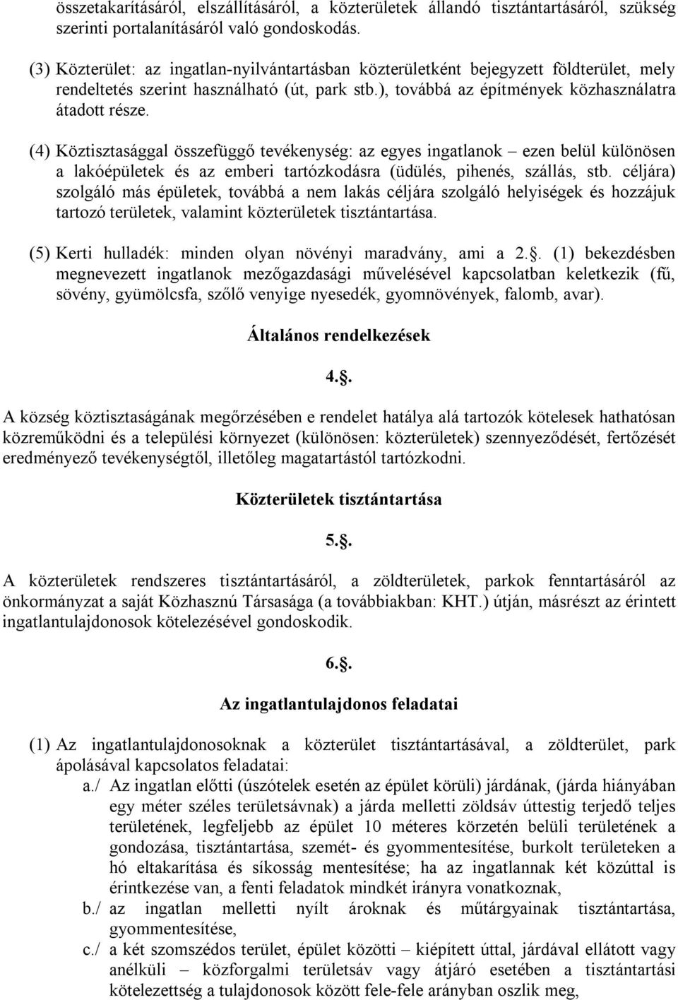 (4) Köztisztasággal összefüggő tevékenység: az egyes ingatlanok ezen belül különösen a lakóépületek és az emberi tartózkodásra (üdülés, pihenés, szállás, stb.