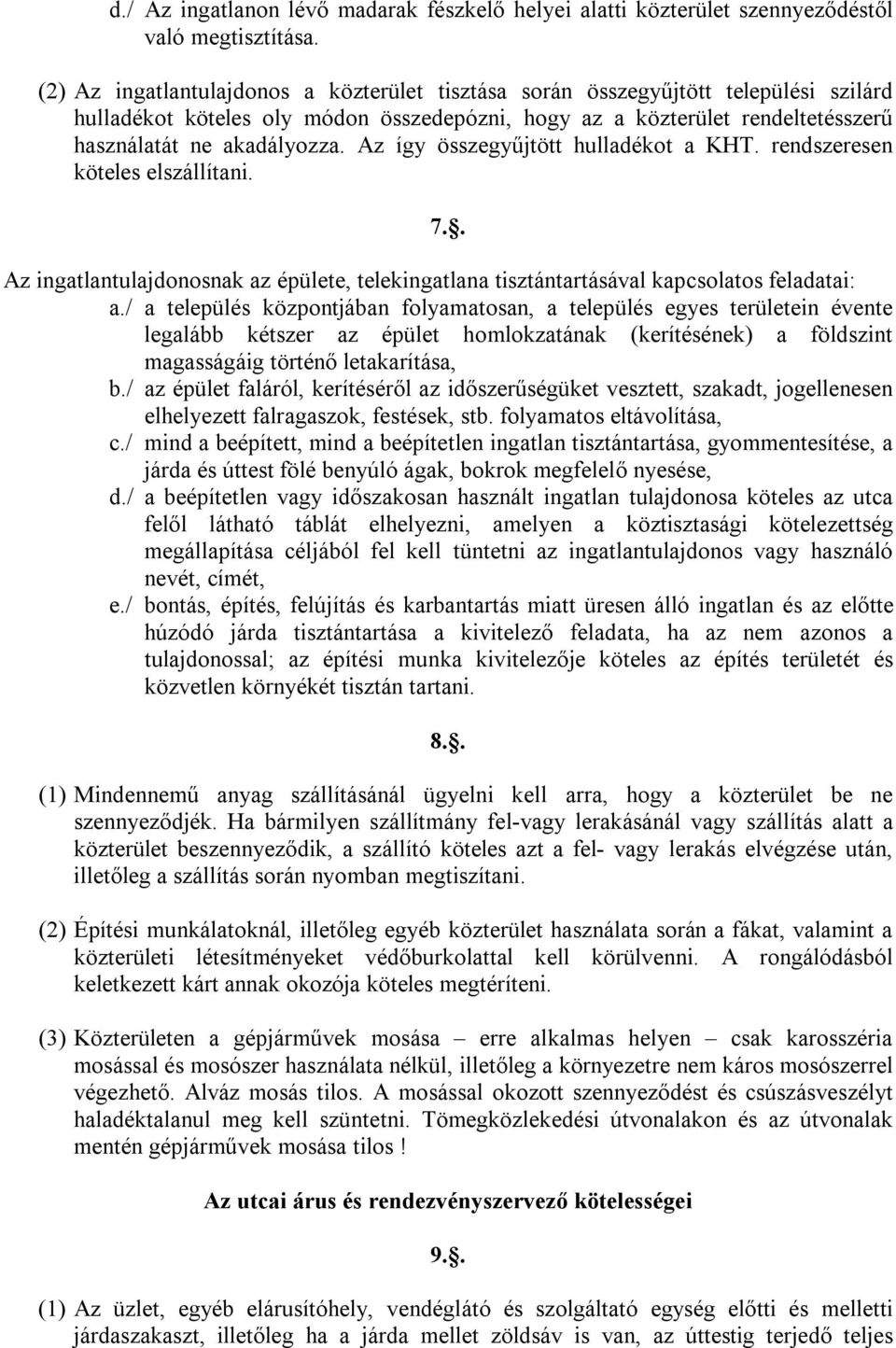 Az így összegyűjtött hulladékot a KHT. rendszeresen köteles elszállítani. 7.. Az ingatlantulajdonosnak az épülete, telekingatlana tisztántartásával kapcsolatos feladatai: a.