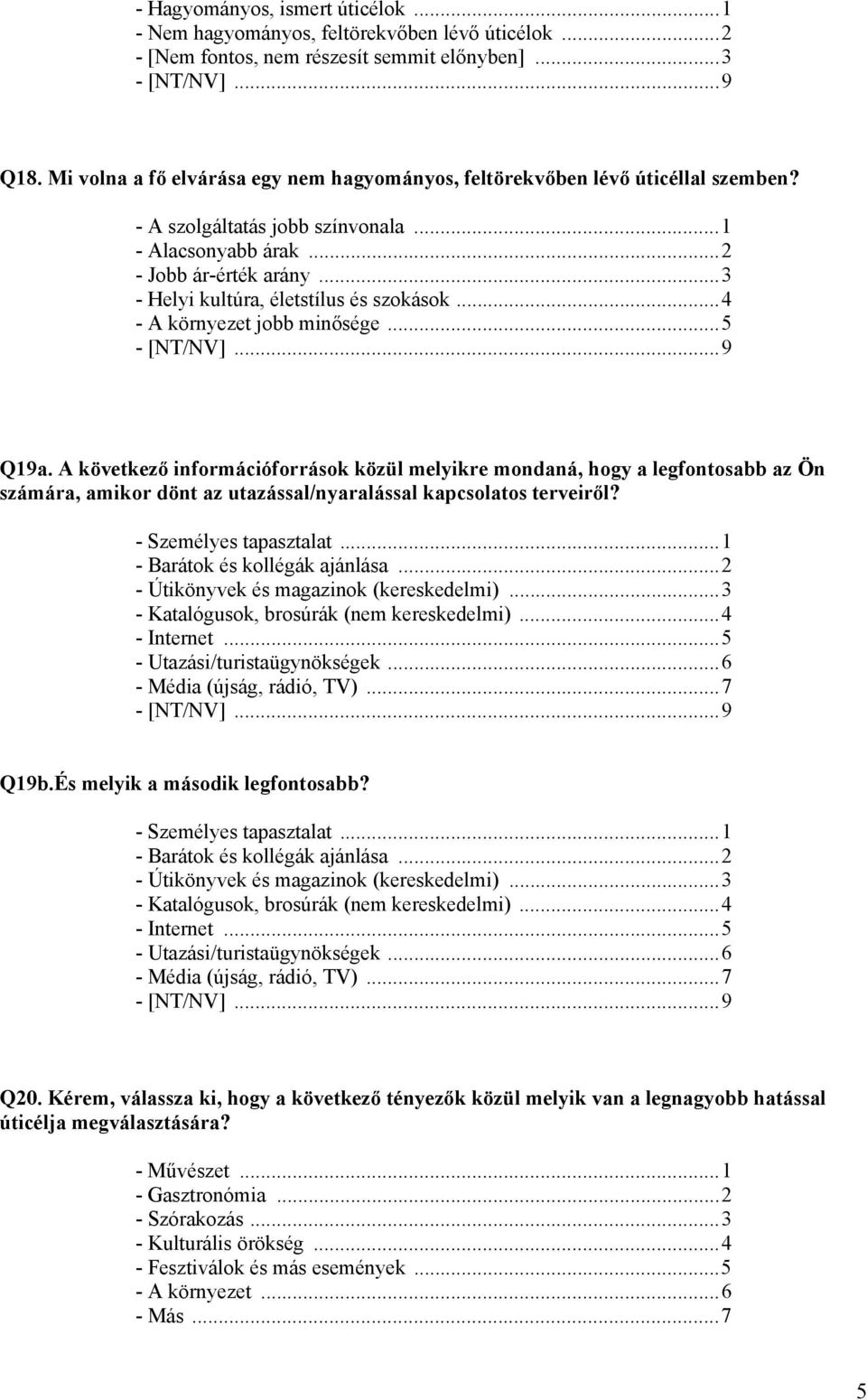 ..3 - Helyi kultúra, életstílus és szokások...4 - A környezet jobb minősége...5 Q19a.