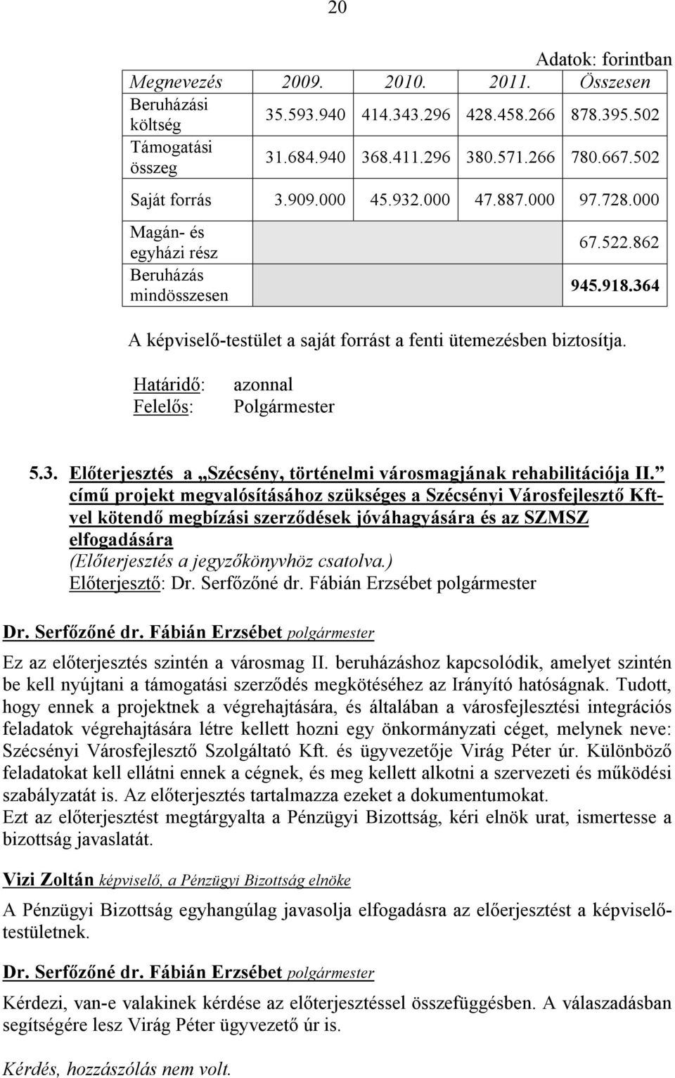 Határidő: Felelős: azonnal Polgármester 5.3. Előterjesztés a Szécsény, történelmi városmagjának rehabilitációja II.