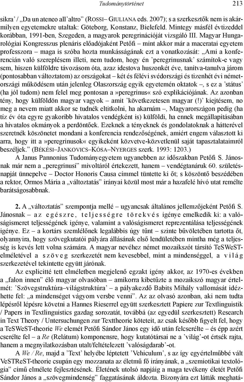 Magyar Hungarológiai Kongresszus plenáris előadójaként Petőfi mint akkor már a maceratai egyetem professzora maga is szóba hozta munkásságának ezt a vonatkozását: Ami a konferencián való szereplésem