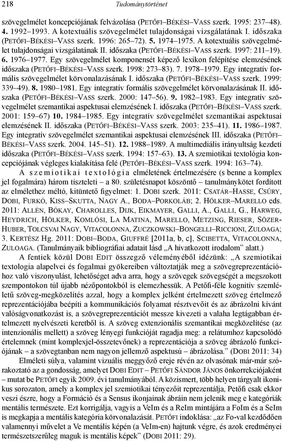 Egy szövegelmélet komponensét képező lexikon felépítése elemzésének időszaka (Petőfi Békési Vass szerk. 1998: 273 83). 7. 1978 1979. Egy integratív formális szövegelmélet körvonalazásának I.