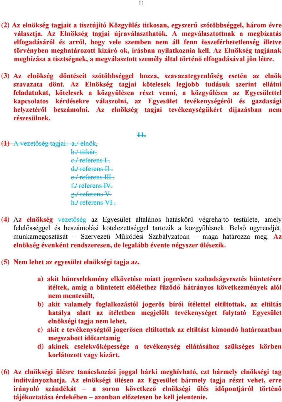 Az Elnökség tagjának megbízása a tisztségnek, a megválasztott személy által történő elfogadásával jön létre.