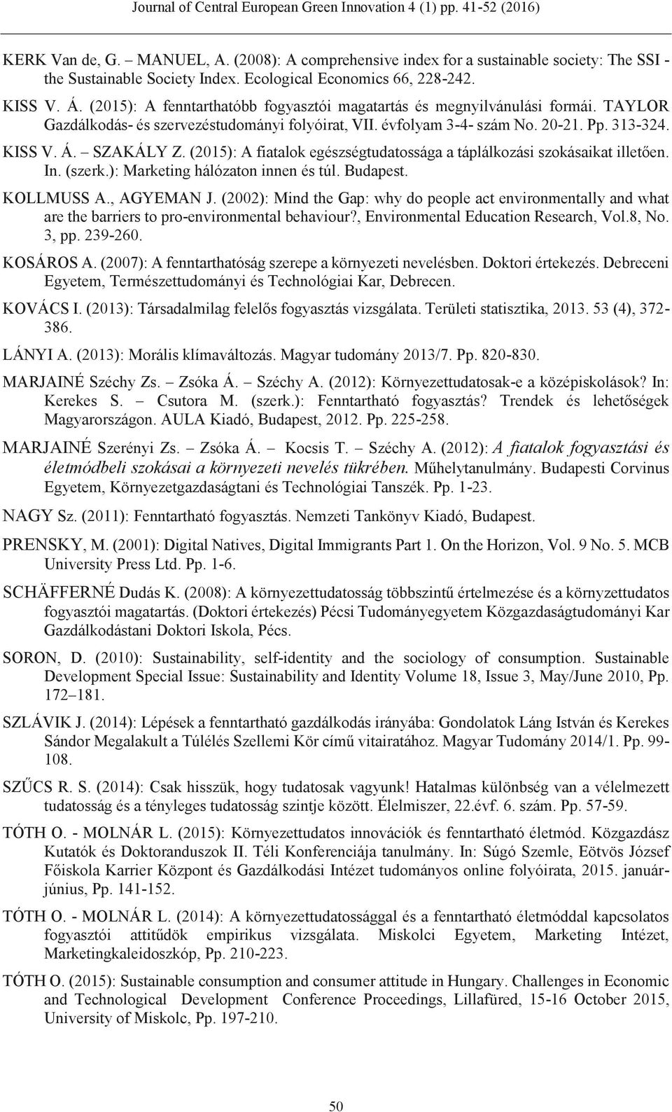 (2015): A fiatalok egészségtudatossága a táplálkozási szokásaikat illetően. In. (szerk.): Marketing hálózaton innen és túl. Budapest. KOLLMUSS A., AGYEMAN J.