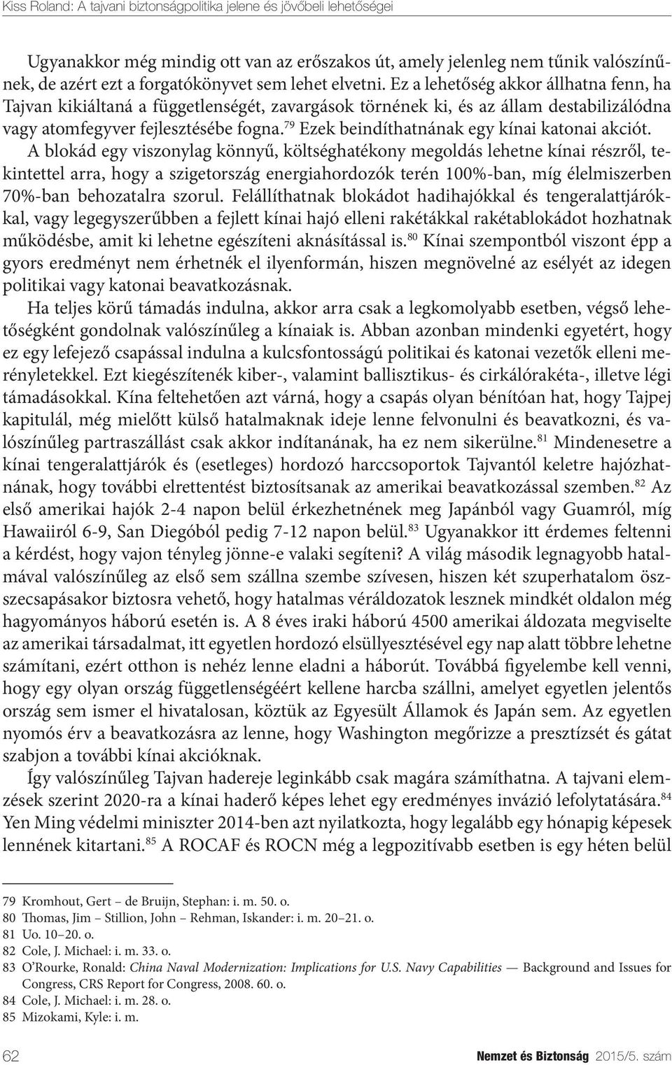 79 Ezek beindíthatnának egy kínai katonai akciót.