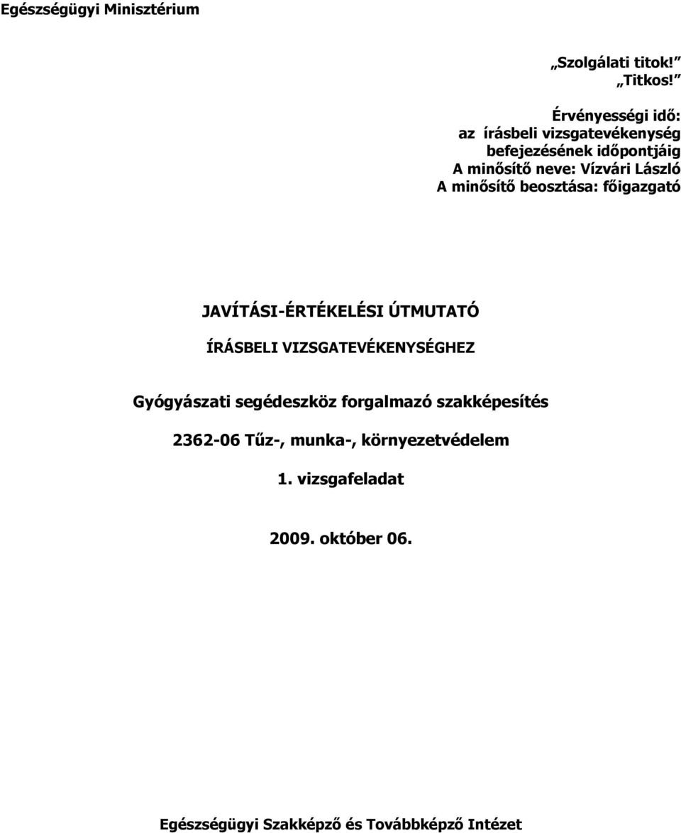 László minısítı beosztása: fıigazgató JVÍTÁSI-ÉRTÉKELÉSI ÚTMUTTÓ ÍRÁSBELI VIZSGTEVÉKENYSÉGHEZ