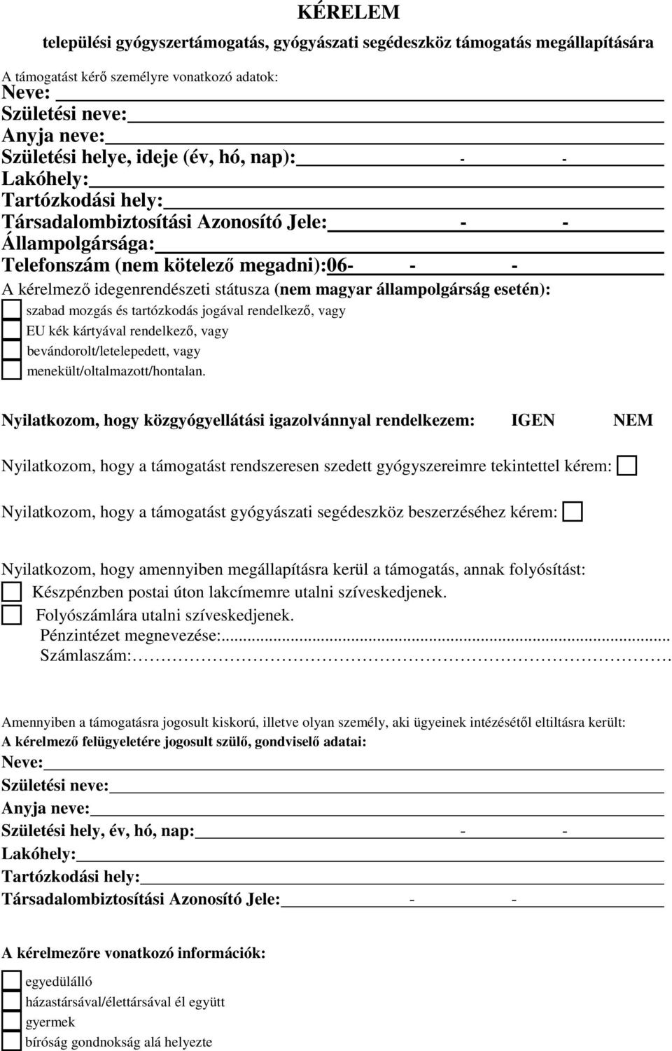 állampolgárság esetén): szabad mozgás és tartózkodás jogával rendelkező, vagy EU kék kártyával rendelkező, vagy bevándorolt/letelepedett, vagy menekült/oltalmazott/hontalan.