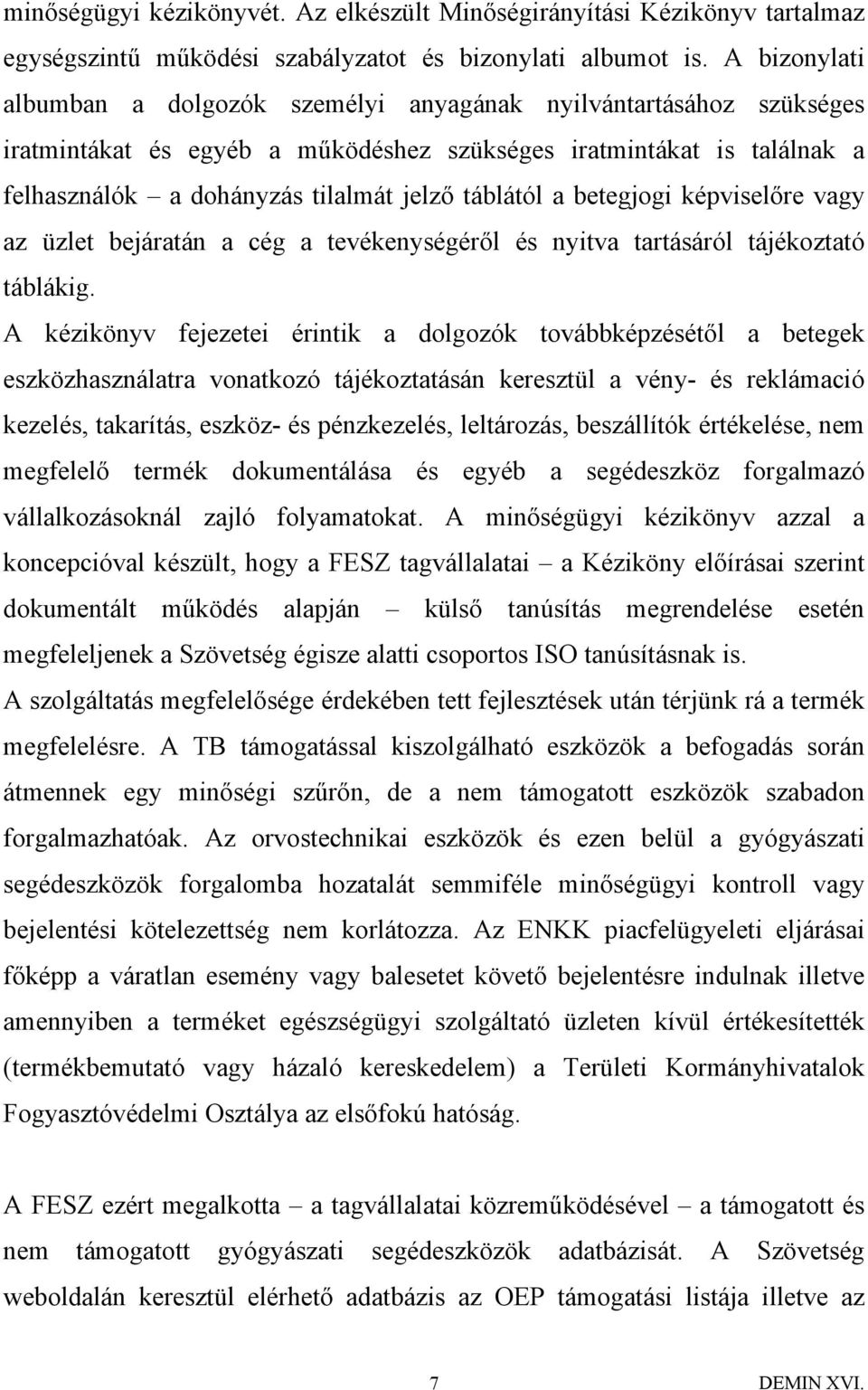 táblától a betegjogi képviselőre vagy az üzlet bejáratán a cég a tevékenységéről és nyitva tartásáról tájékoztató táblákig.