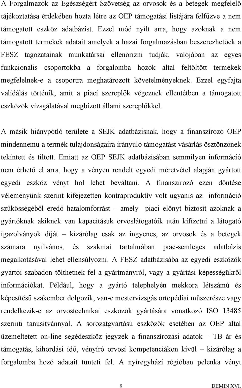 csoportokba a forgalomba hozók által feltöltött termékek megfelelnek-e a csoportra meghatározott követelményeknek.