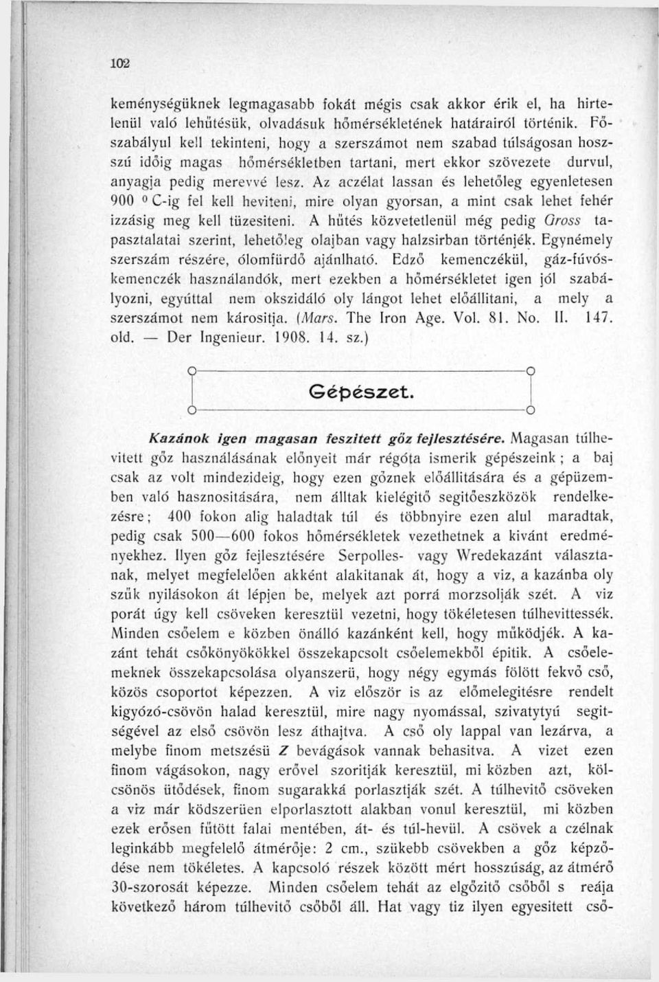 Az aczélat lassan és lehetőleg egyenletesen 900 0 C-ig fel kell hevíteni, mire lyan gyrsan, a mint csak lehet fehér izzásig meg kell tüzesiteni.