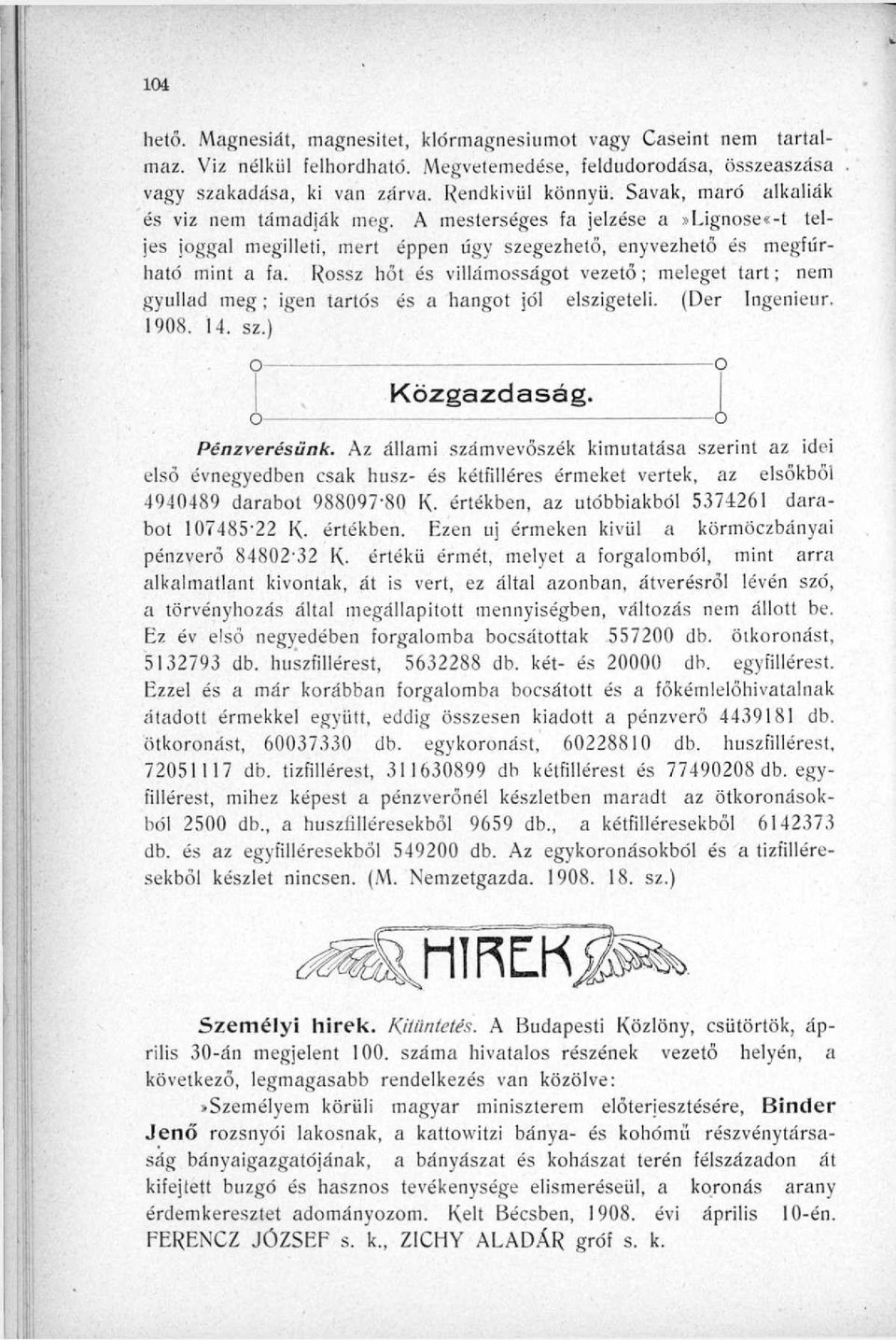 Rssz hőt és villamsságt vezető; meleget tart; nem gyullad meg ; igen tartós és a hangt jól elszigeteli. (Der Ingenieur. 1908. 14. sz.) O Közgazdaság. Pénzverésünk.