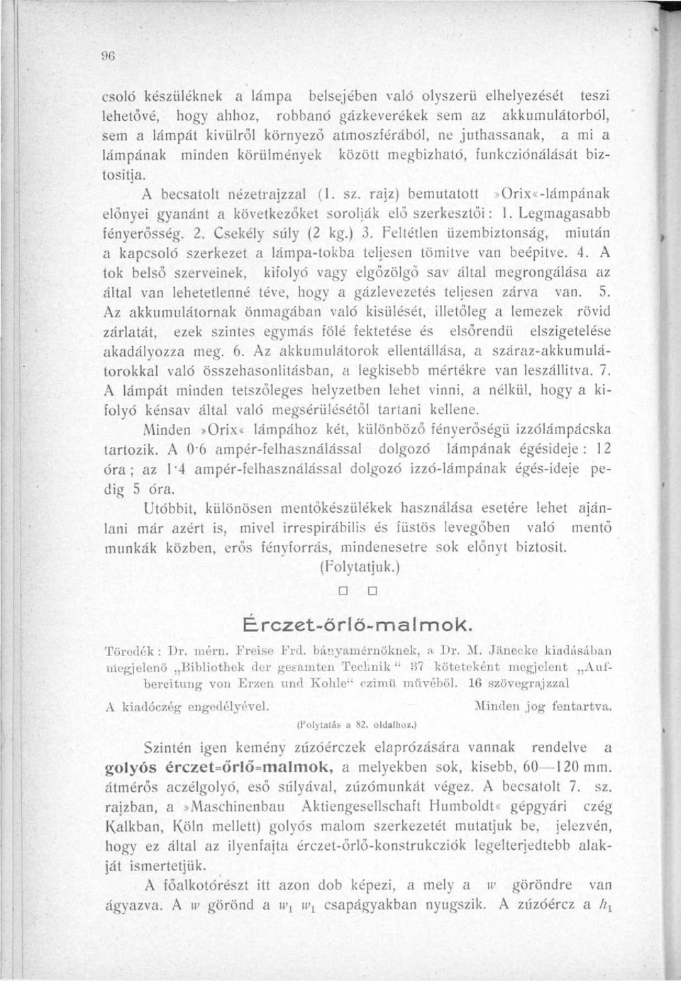 Legmagasabb fényerősség. 2. Csekély súly (2 kg.) 3. Feltétlen üzembiztnság, miután a kapcsló szerkezet a lámpa-tkba teljesen tömítve van beépítve. 4.