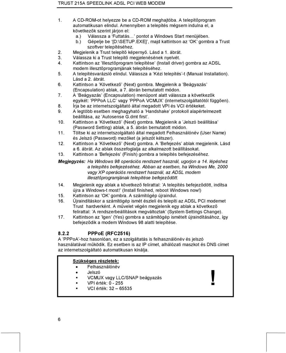 ábrát. 3. Válassza ki a Trust telepítő megjelenésének nyelvét. 4. Kattintson az Illesztőprogram telepítése (Install driver) gombra az ADSL modem illesztőprogramjának telepítéséhez. 5.