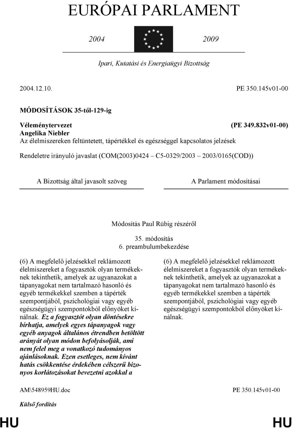 javasolt szöveg A Parlament módosításai Módosítás Paul Rübig részéről 35. módosítás 6.