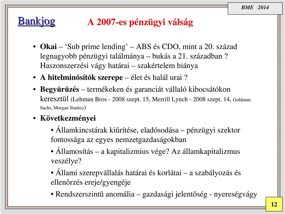 Begyűrűzés termékeken és garanciát vállaló kibocsátókon keresztül (Lehman Bros - 2008 szept. 15, Merrill Lynch - 2008 szept.