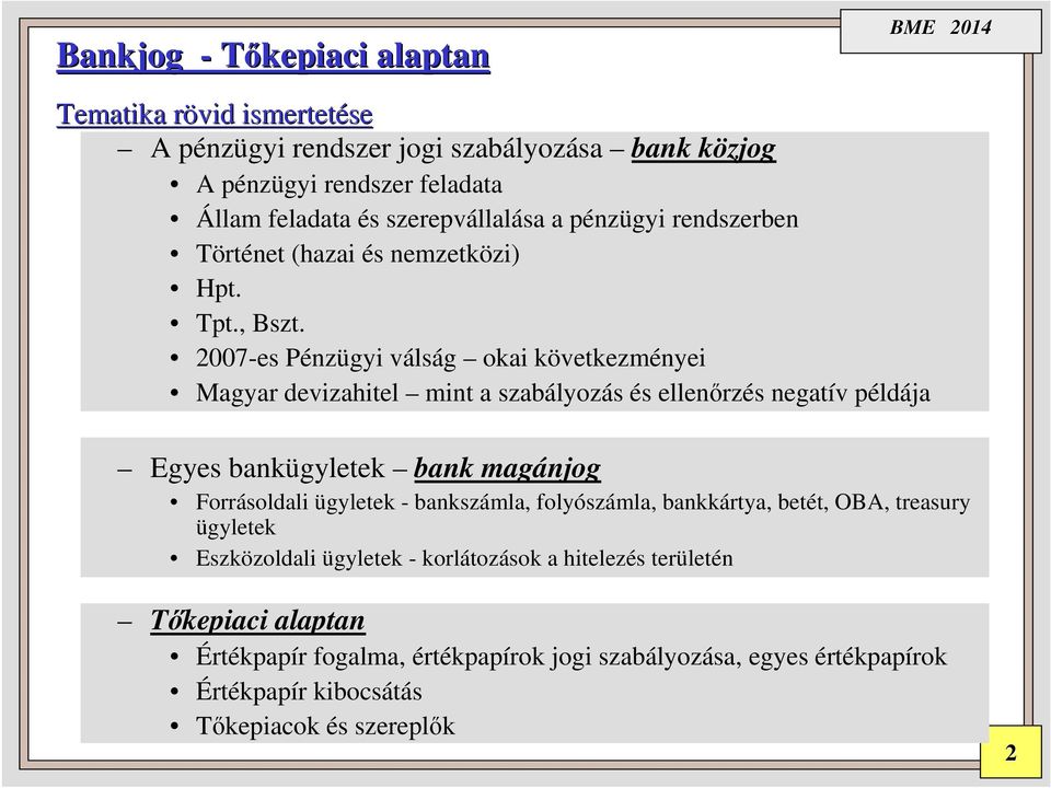 2007-es Pénzügyi válság okai következményei Magyar devizahitel mint a szabályozás és ellenőrzés negatív példája Egyes bankügyletek bank magánjog Forrásoldali ügyletek
