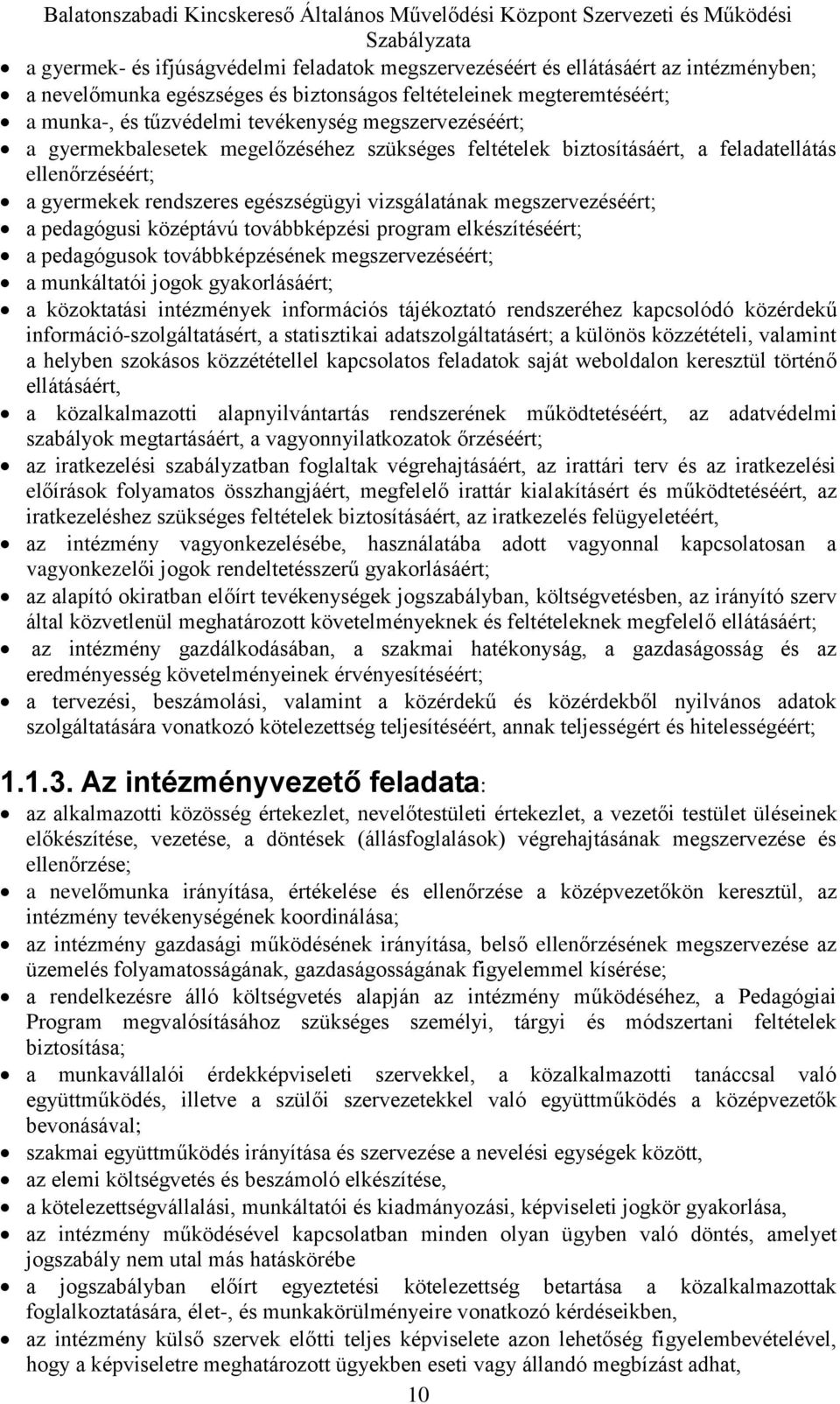 ellenőrzéséért; a gyermekek rendszeres egészségügyi vizsgálatának megszervezéséért; a pedagógusi középtávú továbbképzési program elkészítéséért; a pedagógusok továbbképzésének megszervezéséért; a