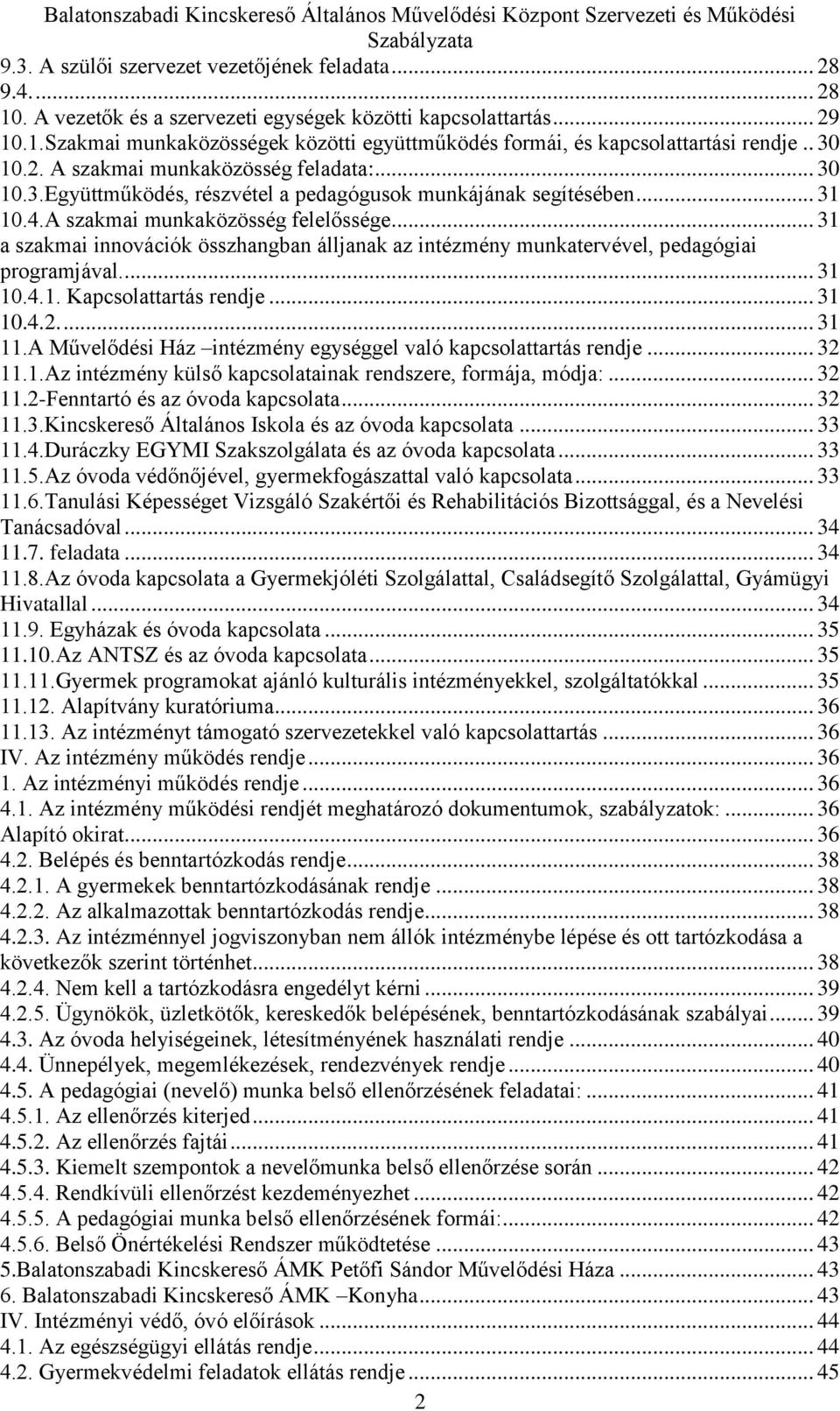 .. 30 10.3.Együttműködés, részvétel a pedagógusok munkájának segítésében... 31 10.4.A szakmai munkaközösség felelőssége.