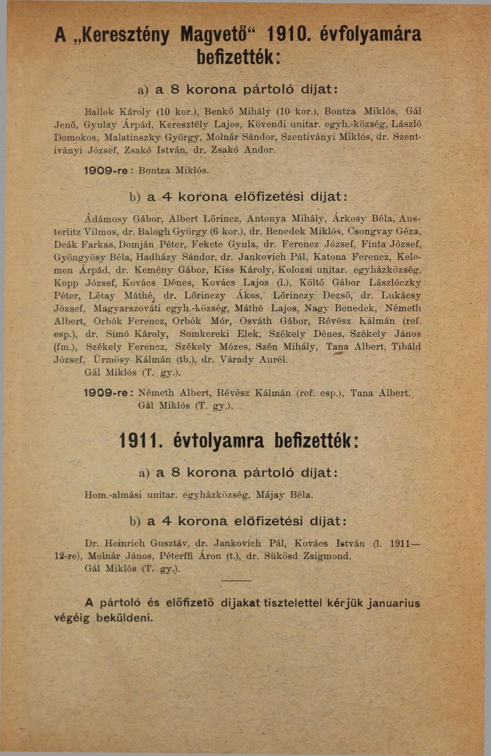 Szentiványi József, Zsakó István, dr. Zsakó Andor. 1909-re : Bontza Miklós. b) a 4 korona előfizetési díjat: Ádámosy Gábor, Albert Lőrincz, Antonya Mihály, Árkosy Béla, Austerlitz Vilmos, dr.