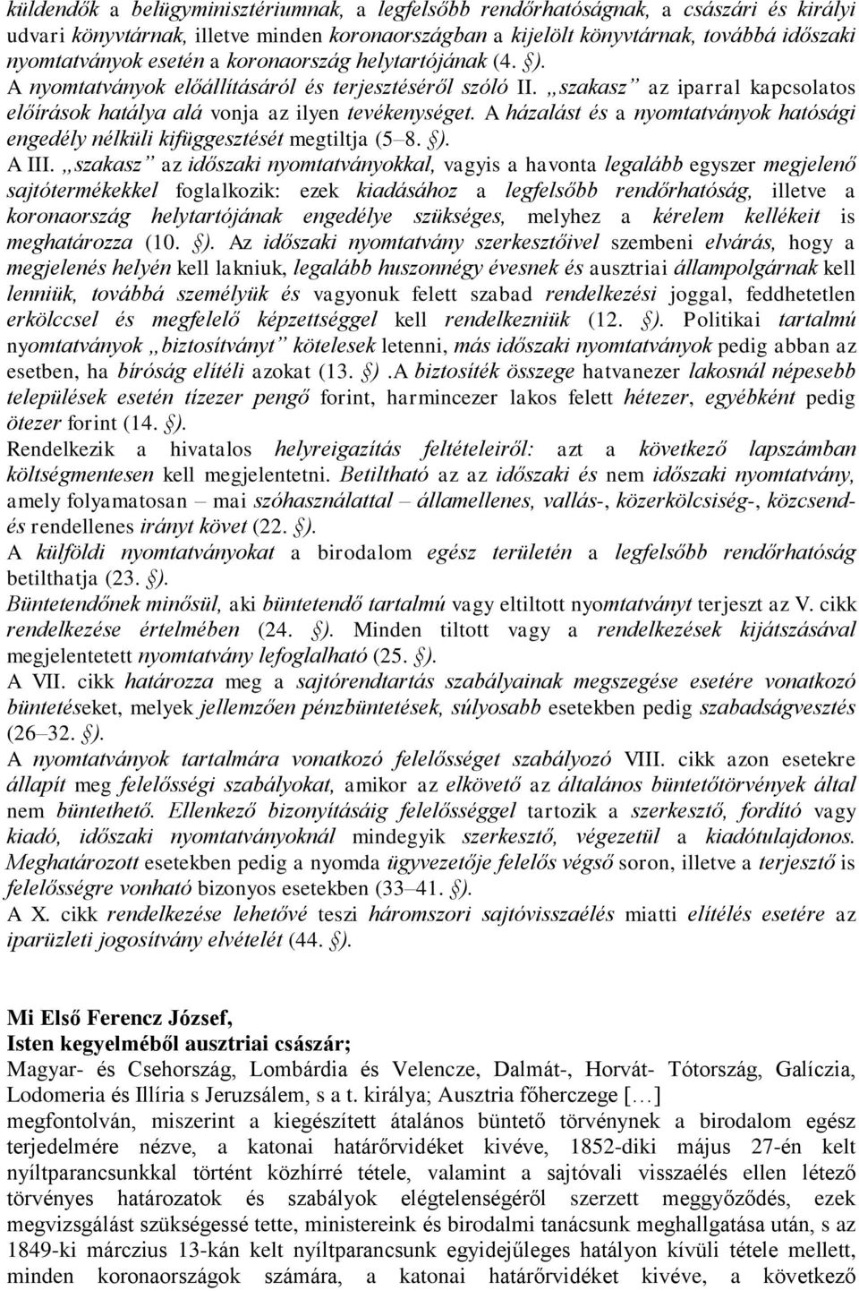 A házalást és a nyomtatványok hatósági engedély nélküli kifüggesztését megtiltja (5 8. ). A III.