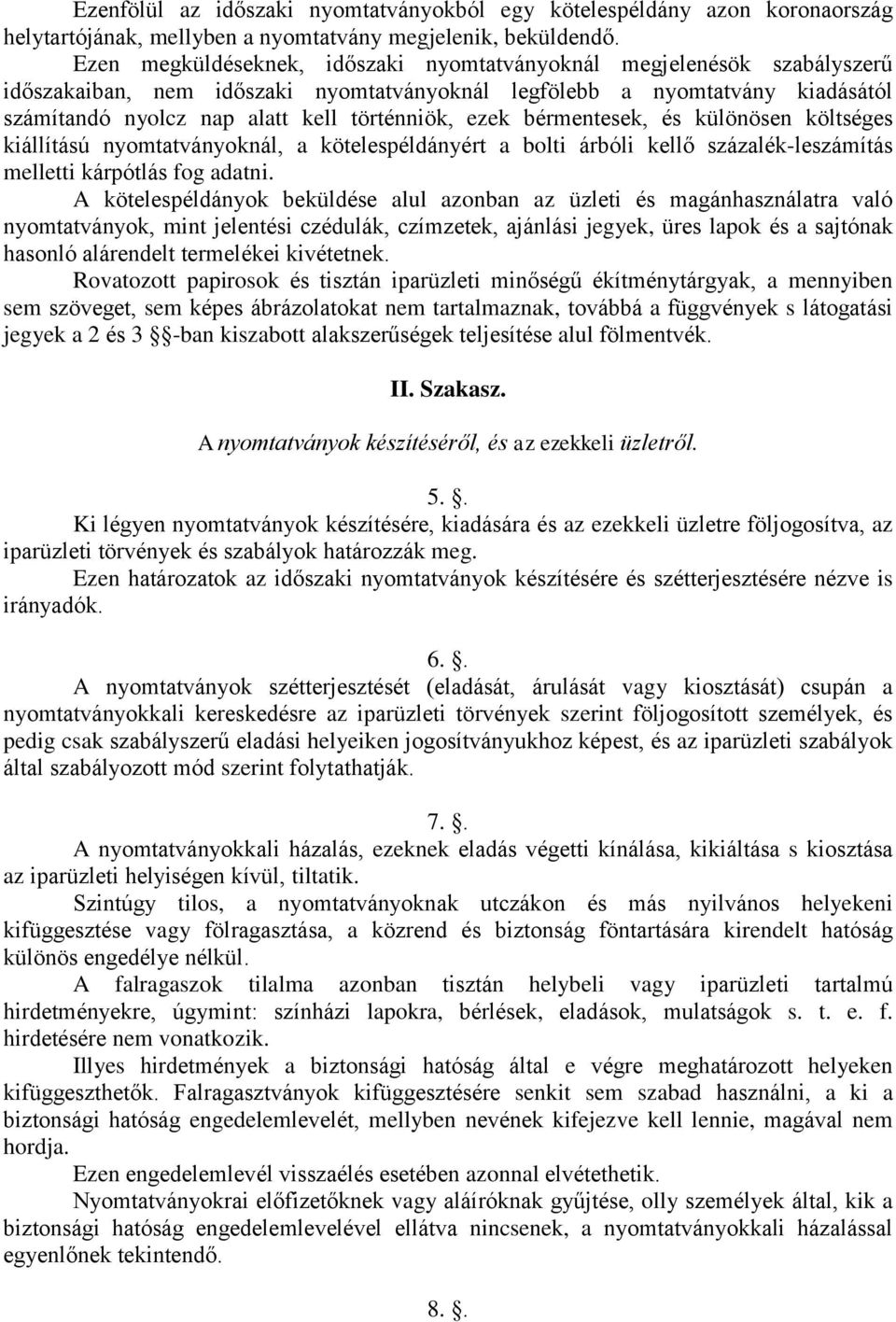 ezek bérmentesek, és különösen költséges kiállítású nyomtatványoknál, a kötelespéldányért a bolti árbóli kellő százalék-leszámítás melletti kárpótlás fog adatni.