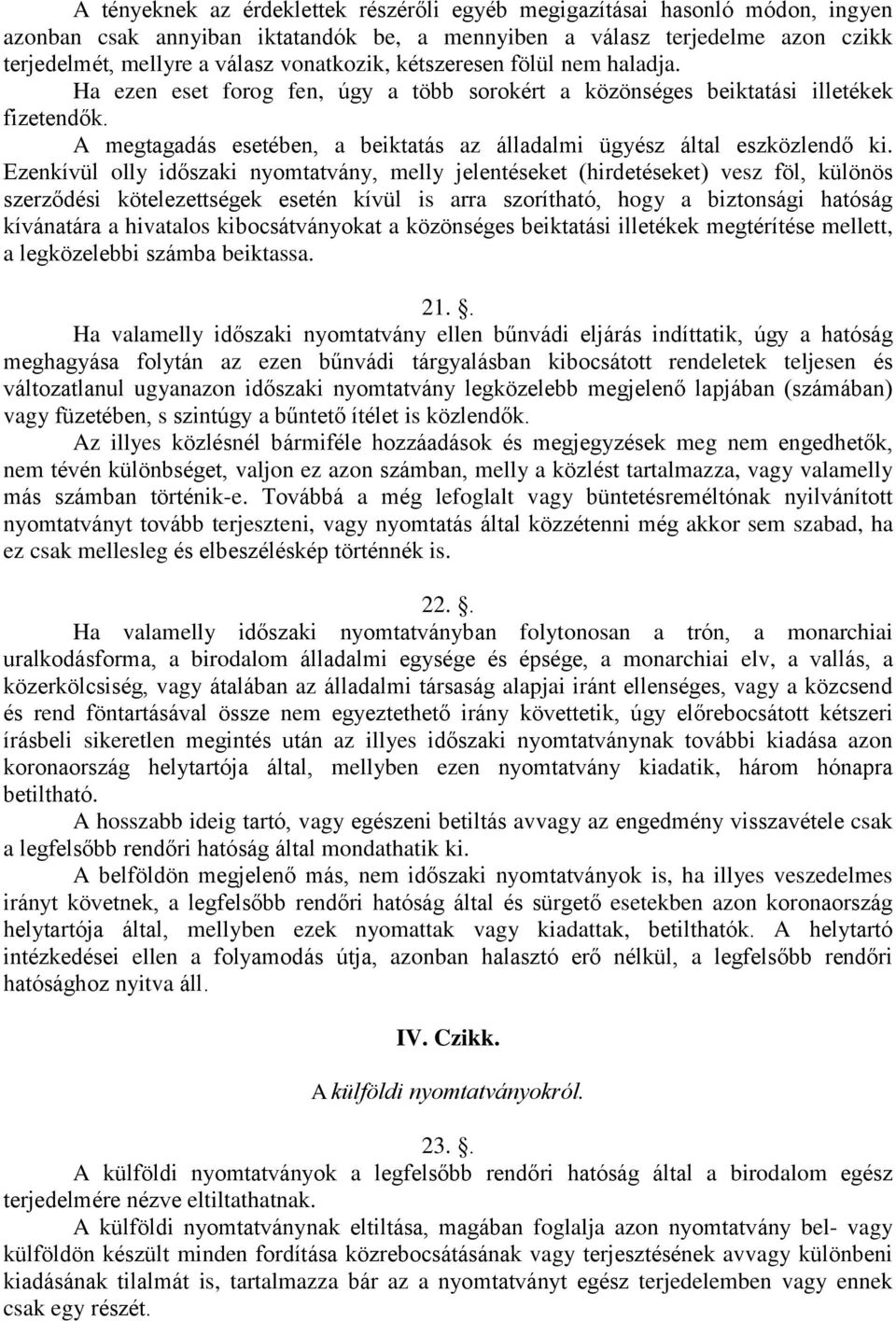 A megtagadás esetében, a beiktatás az álladalmi ügyész által eszközlendő ki.