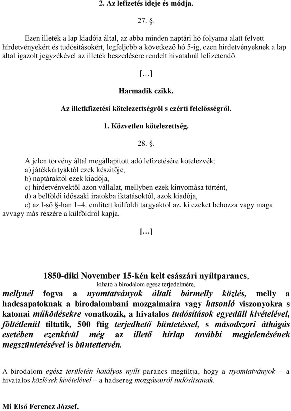 jegyzékével az illeték beszedésére rendelt hivatalnál lefizetendő. [ ] Harmadik czikk. Az illetkfizetési kötelezettségről s ezérti felelősségről. 1. Közvetlen kötelezettség. 28.