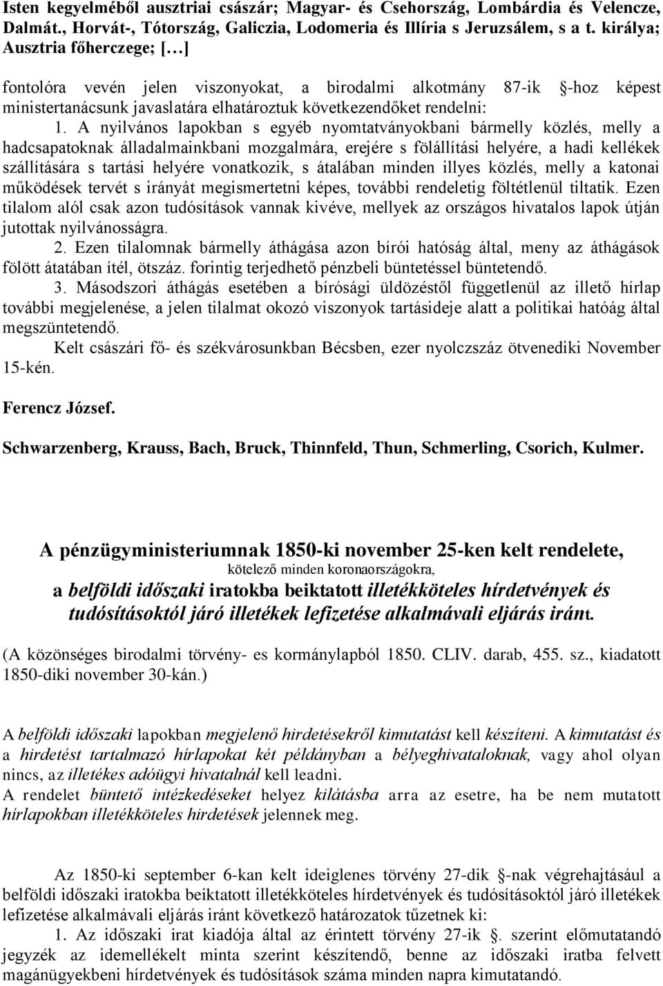 A nyilvános lapokban s egyéb nyomtatványokbani bármelly közlés, melly a hadcsapatoknak álladalmainkbani mozgalmára, erejére s fölállítási helyére, a hadi kellékek szállítására s tartási helyére
