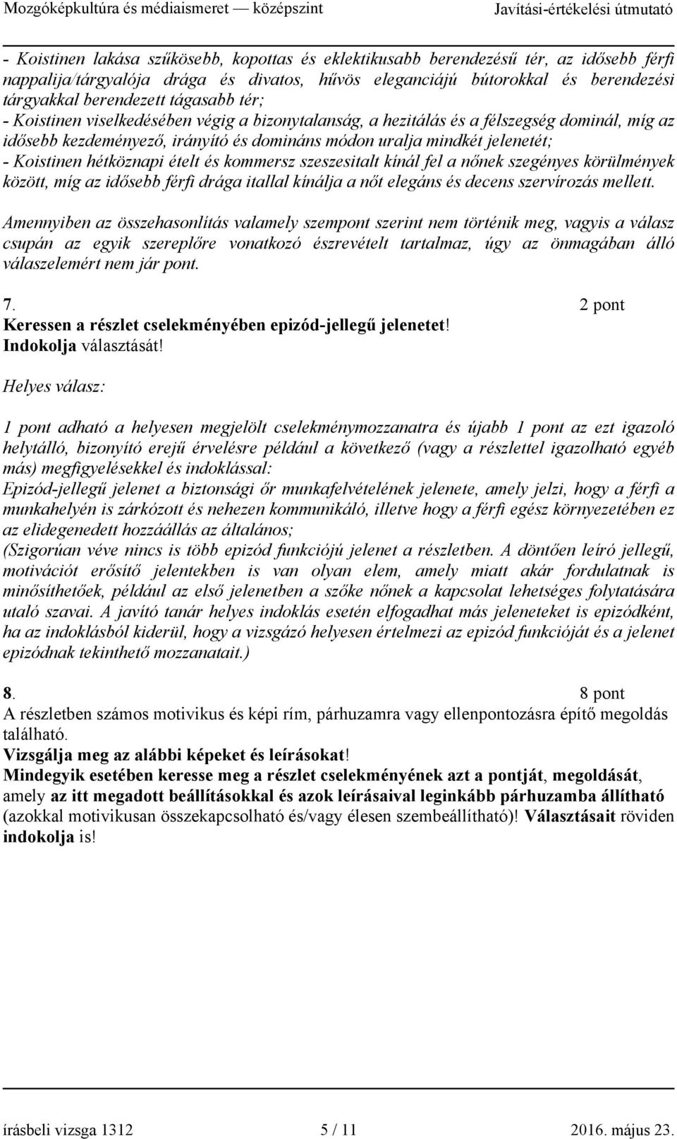 hétköznapi ételt és kommersz szeszesitalt kínál fel a nőnek szegényes körülmények között, míg az idősebb férfi drága itallal kínálja a nőt elegáns és decens szervírozás mellett.