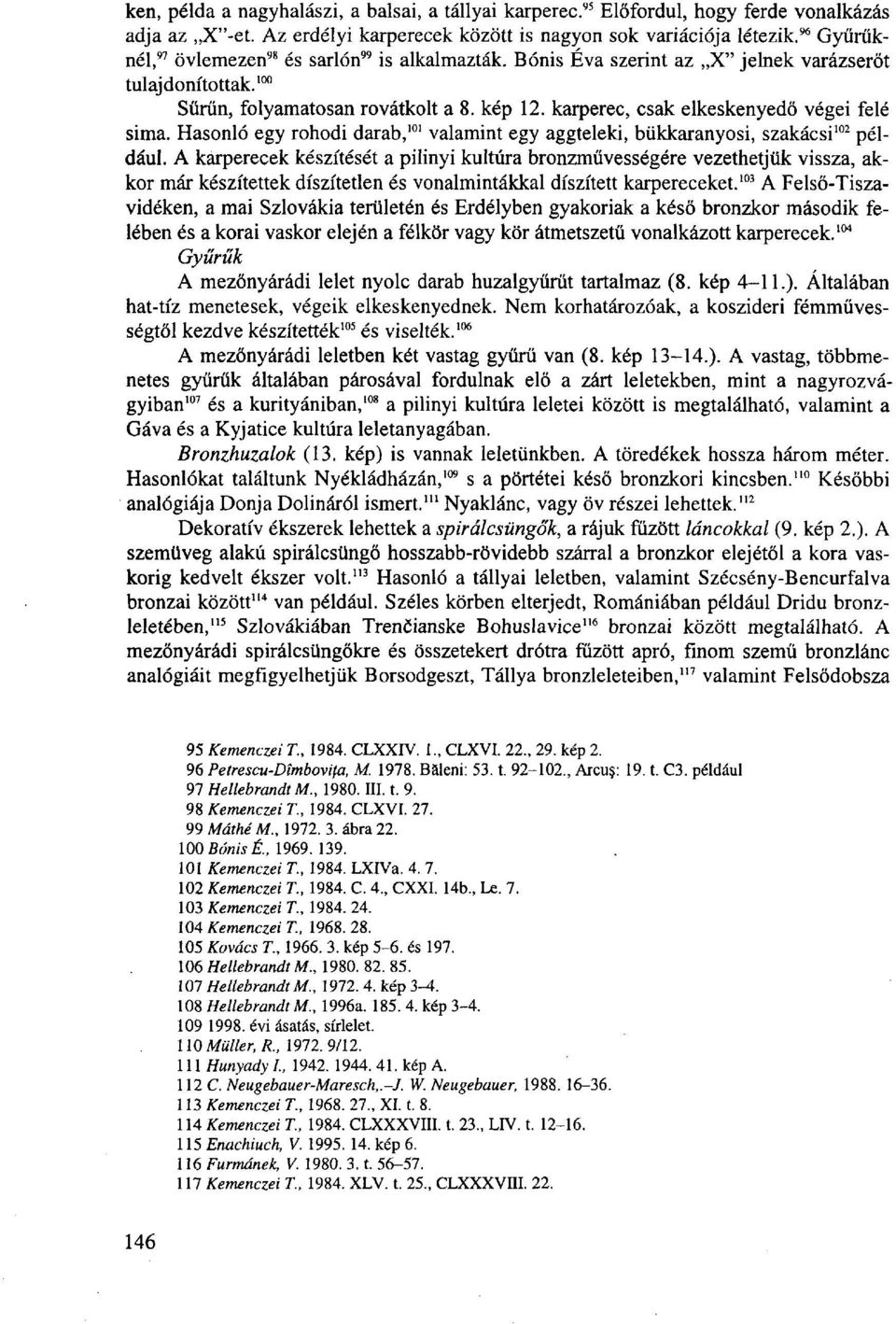 karperec, csak elkeskenyedő végei felé sima. Hasonló egy rohodi darab, 101 valamint egy aggteleki, bükkaranyosi, szakácsi 102 például.