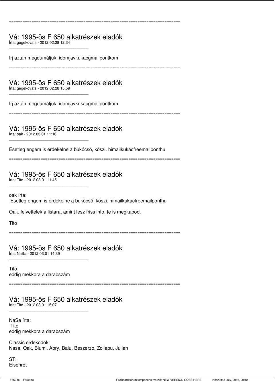 himailkukacfreemailponthu Oak, felvettelek a listara, amint lesz friss info, te is megkapod. Tito Írta: NaSa - 2012.03.