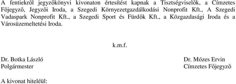 , A Szegedi Vadaspark Nonprofit Kft., a Szegedi Sport és Fürdők Kft.