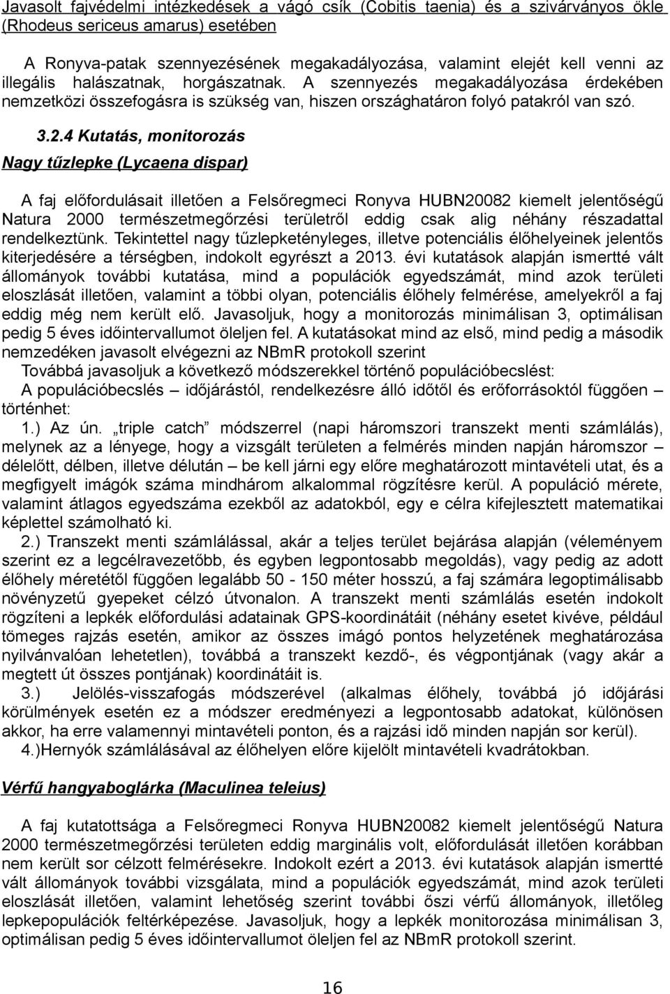 4 Kutatás, monitorozás Nagy tűzlepke (Lycaena dispar) A faj előfordulásait illetően a Felsőregmeci Ronyva HUBN20082 kiemelt jelentőségű Natura 2000 természetmegőrzési területről eddig csak alig