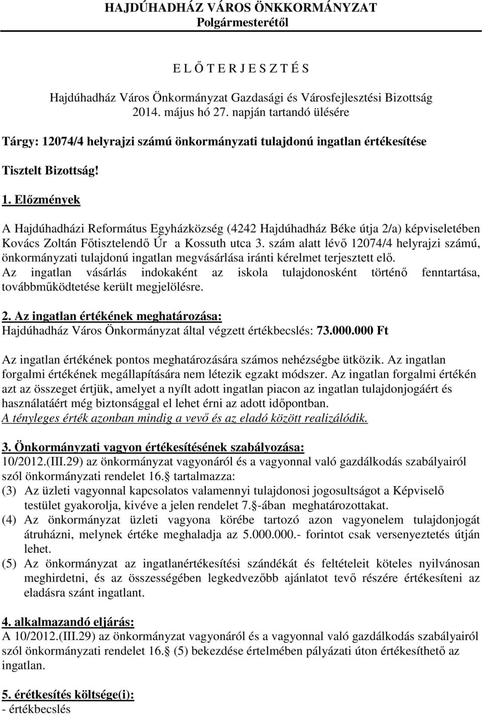 szám alatt lévő 12074/4 helyrajzi számú, önkormányzati tulajdonú ingatlan megvásárlása iránti kérelmet terjesztett elő.