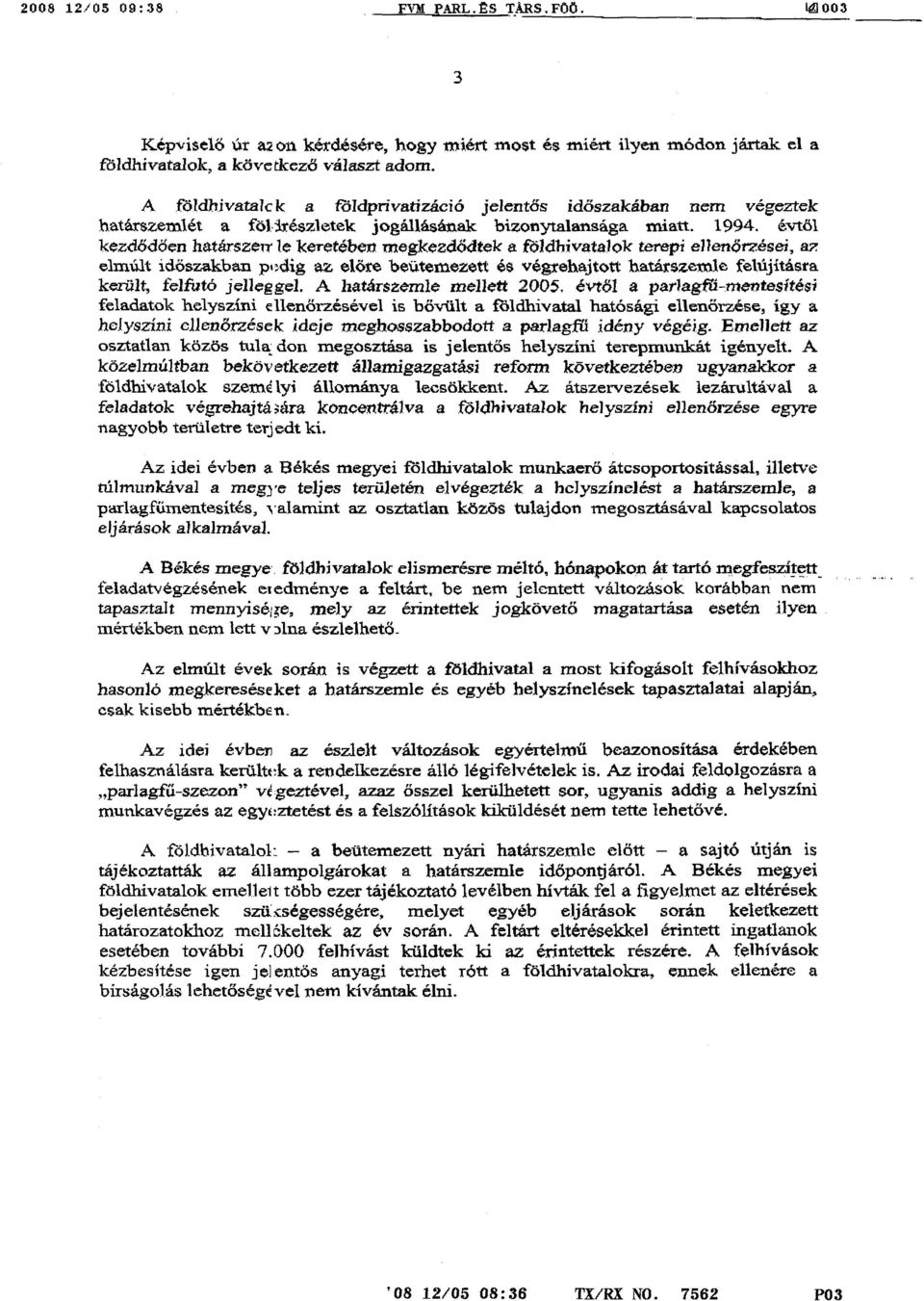 évtől kezd ődően hatarszexx le keretében megkezdődtek a földhivatalok terepi ellenőrzései, az elmúlt időszakban padig az előre beütemezett és végrehajtott határszemle felújításr a került, felfutó