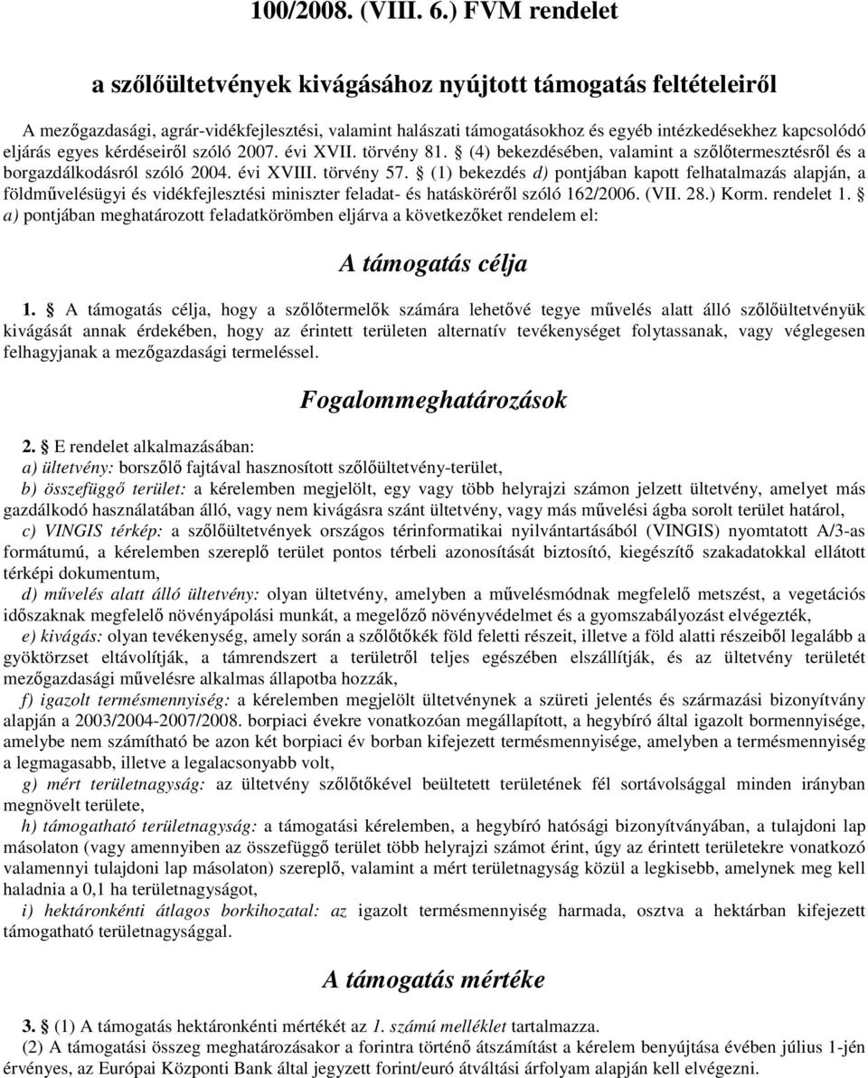 egyes kérdéseiről szóló 2007. évi XVII. törvény 81. (4) bekezdésében, valamint a szőlőtermesztésről és a borgazdálkodásról szóló 2004. évi XVIII. törvény 57.