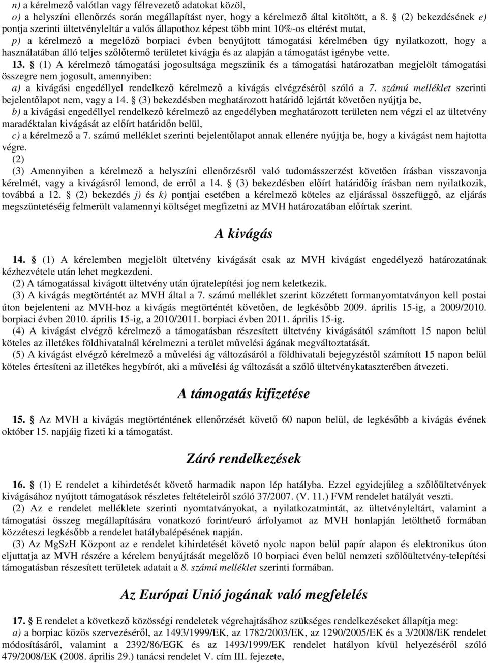 nyilatkozott, hogy a használatában álló teljes szőlőtermő területet kivágja és az alapján a támogatást igénybe vette. 13.