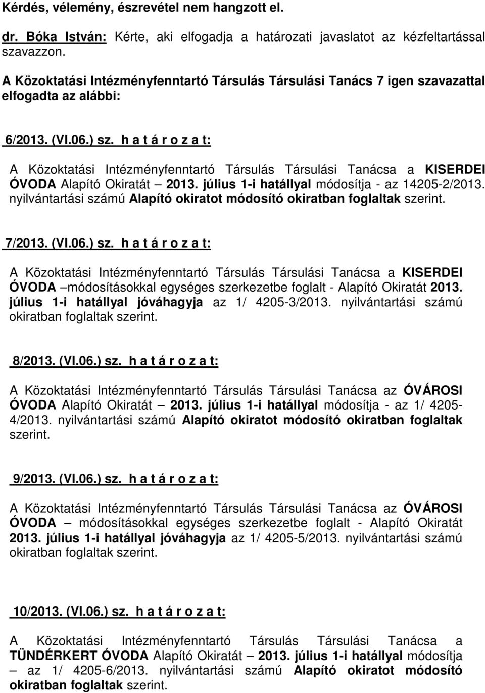 h a t á r o z a t: A Közoktatási Intézményfenntartó Társulás Társulási Tanácsa a KISERDEI ÓVODA módosításokkal egységes szerkezetbe foglalt - Alapító Okiratát 2013.