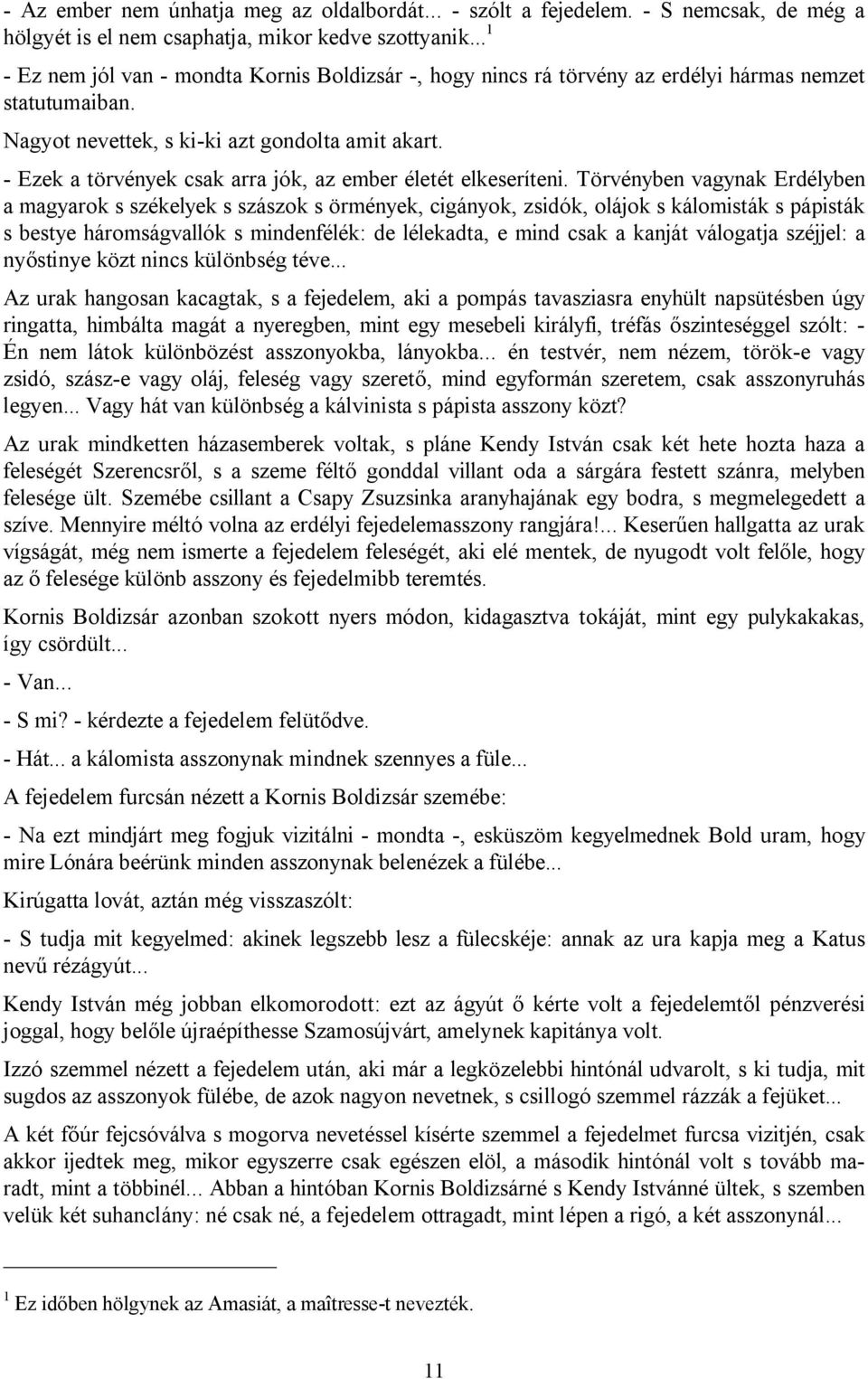 - Ezek a törvények csak arra jók, az ember életét elkeseríteni.