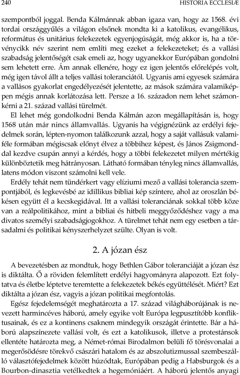 felekezeteket; és a vallási szabadság jelentőségét csak emeli az, hogy ugyanekkor Európában gondolni sem lehetett erre.