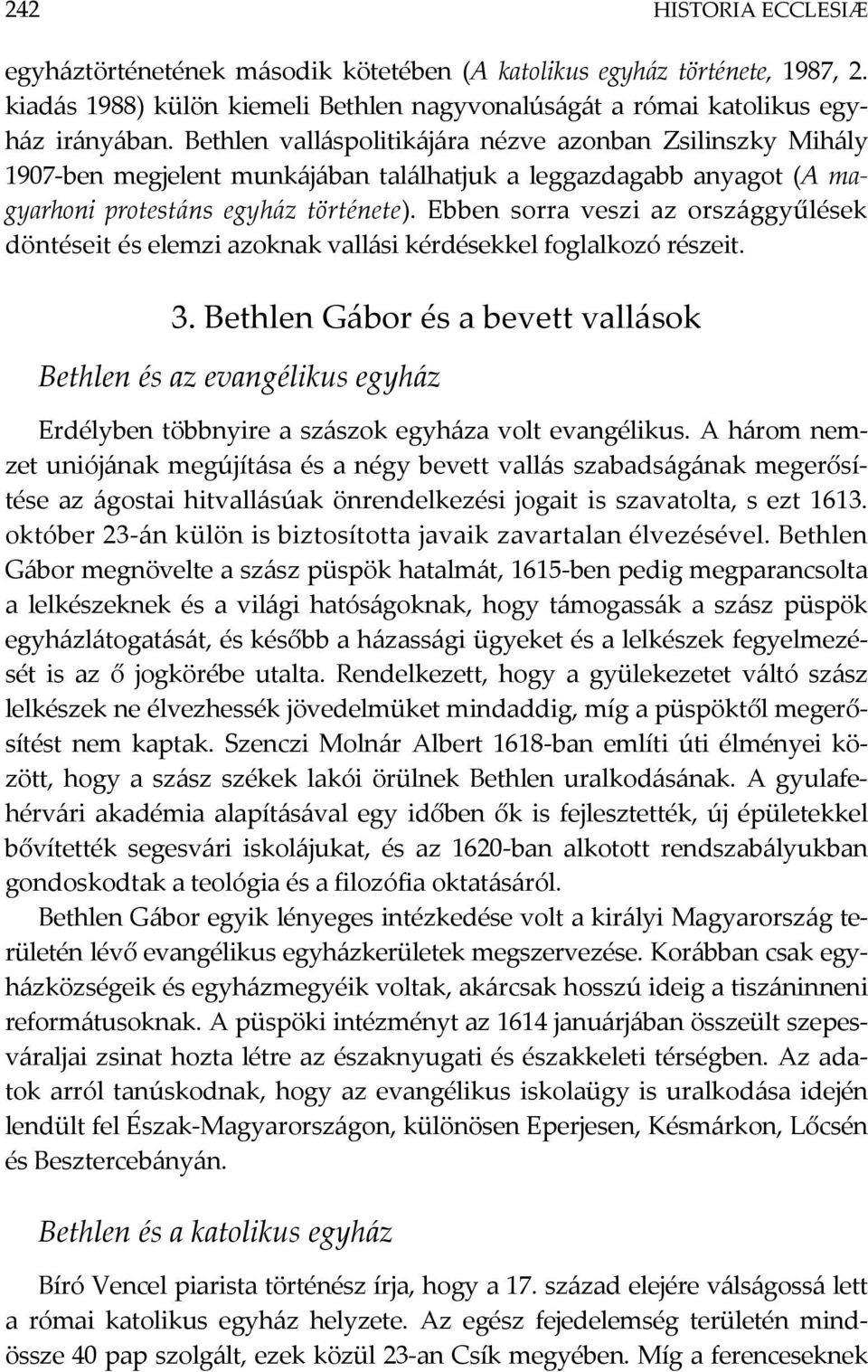 Ebben sorra veszi az országgyűlések döntéseit és elemzi azoknak vallási kérdésekkel foglalkozó részeit. 3.