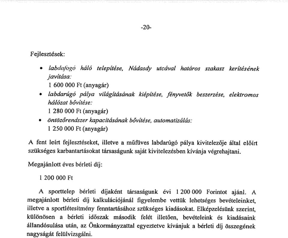 által előírt szükséges karbantartásokat társaságunk saját kivitelezésben kívánja végrehajtani.