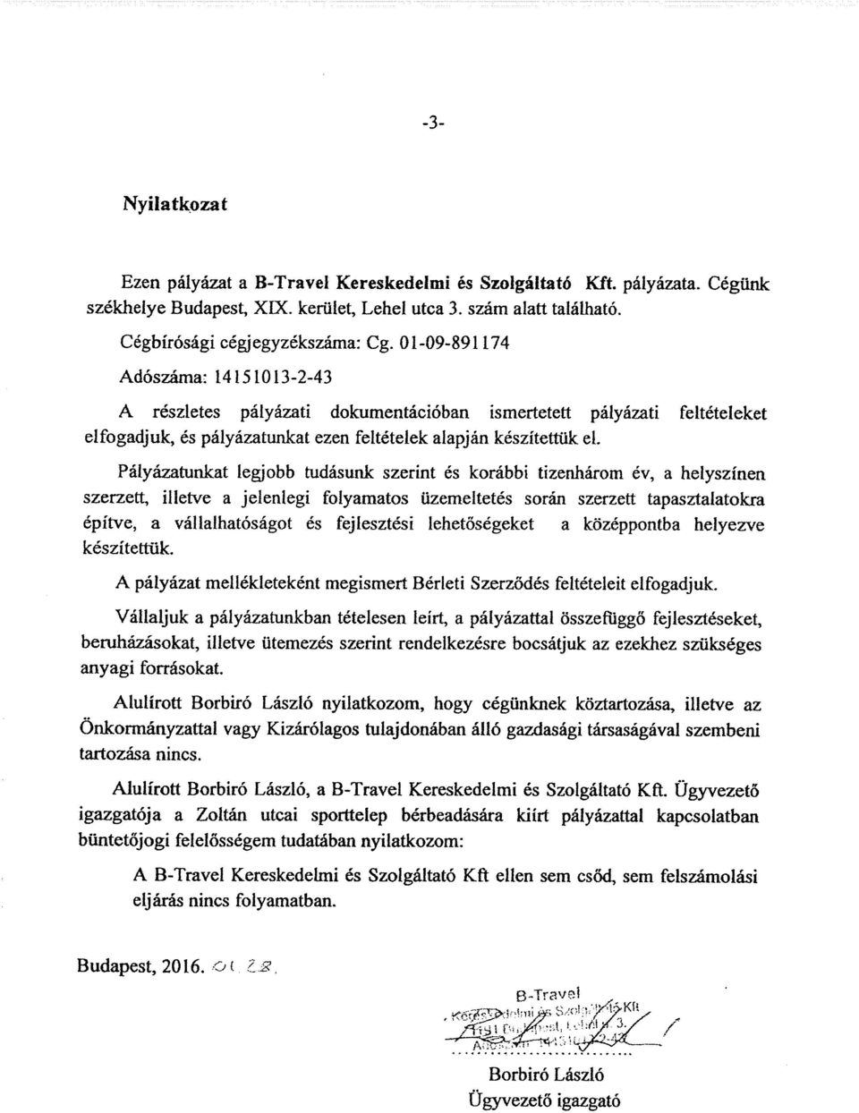 Pályázafünkat legjobb füdásunk szerint és korábbi tizenhárom év, a helyszínen szerzett, illetve a jelenlegi folyamatos üzemeltetés során szerzett tapasztalatokra épí'ffe, a vállalhatóságot és