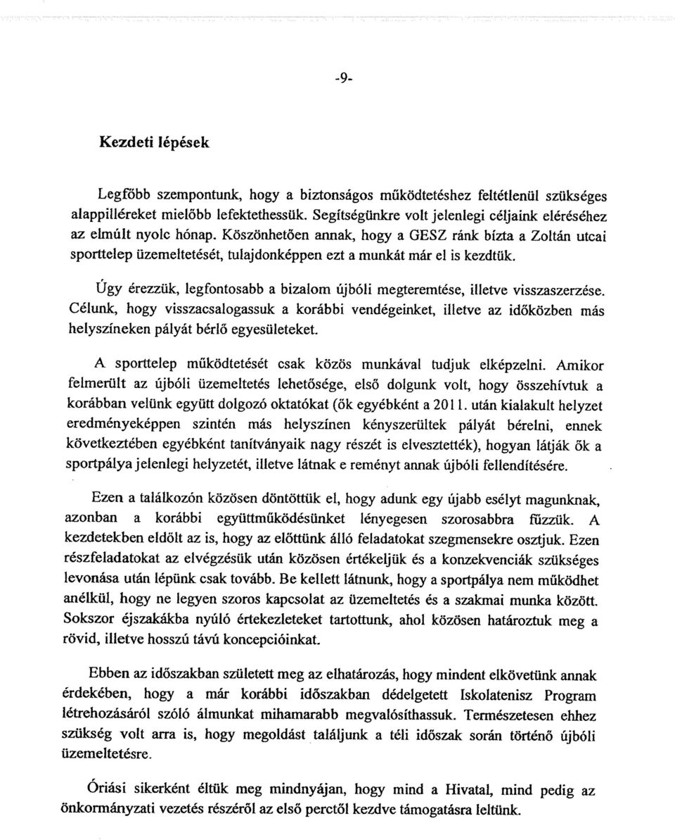 Köszönhetöen annak, hogy a GESZ ránk bízta a Zoltán utcai sporttelep üzemeltetését, fülajdonképpen ezt a munkát már el is kezdtük.