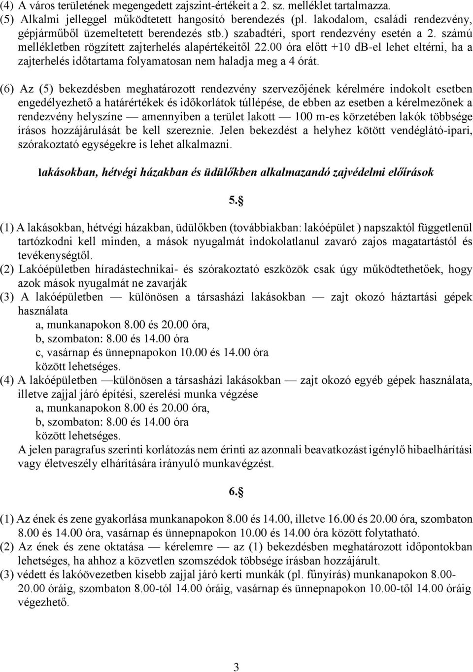 00 óra előtt +10 db-el lehet eltérni, ha a zajterhelés időtartama folyamatosan nem haladja meg a 4 órát.