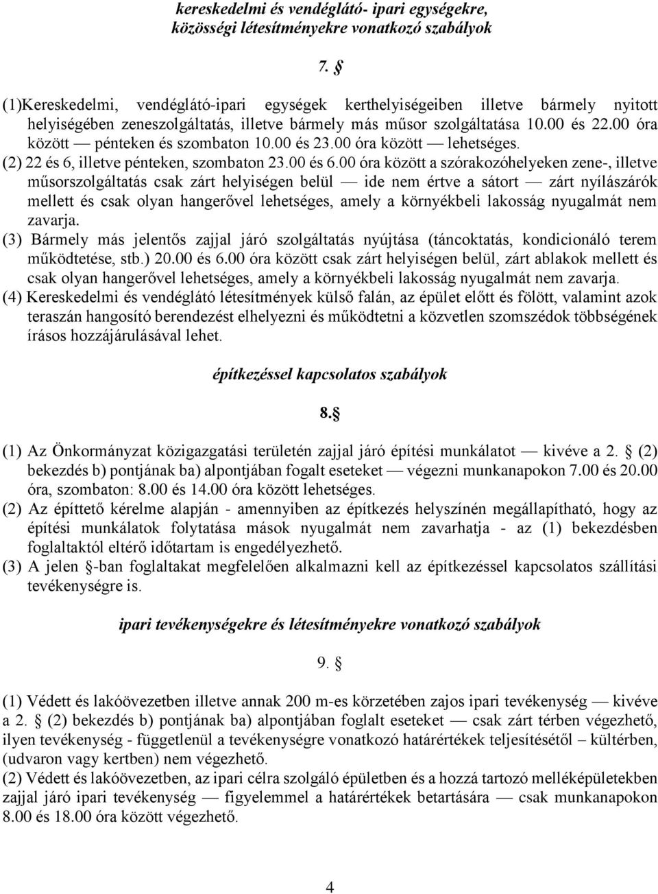 00 óra között pénteken és szombaton 10.00 és 23.00 óra között lehetséges. (2) 22 és 6, illetve pénteken, szombaton 23.00 és 6.