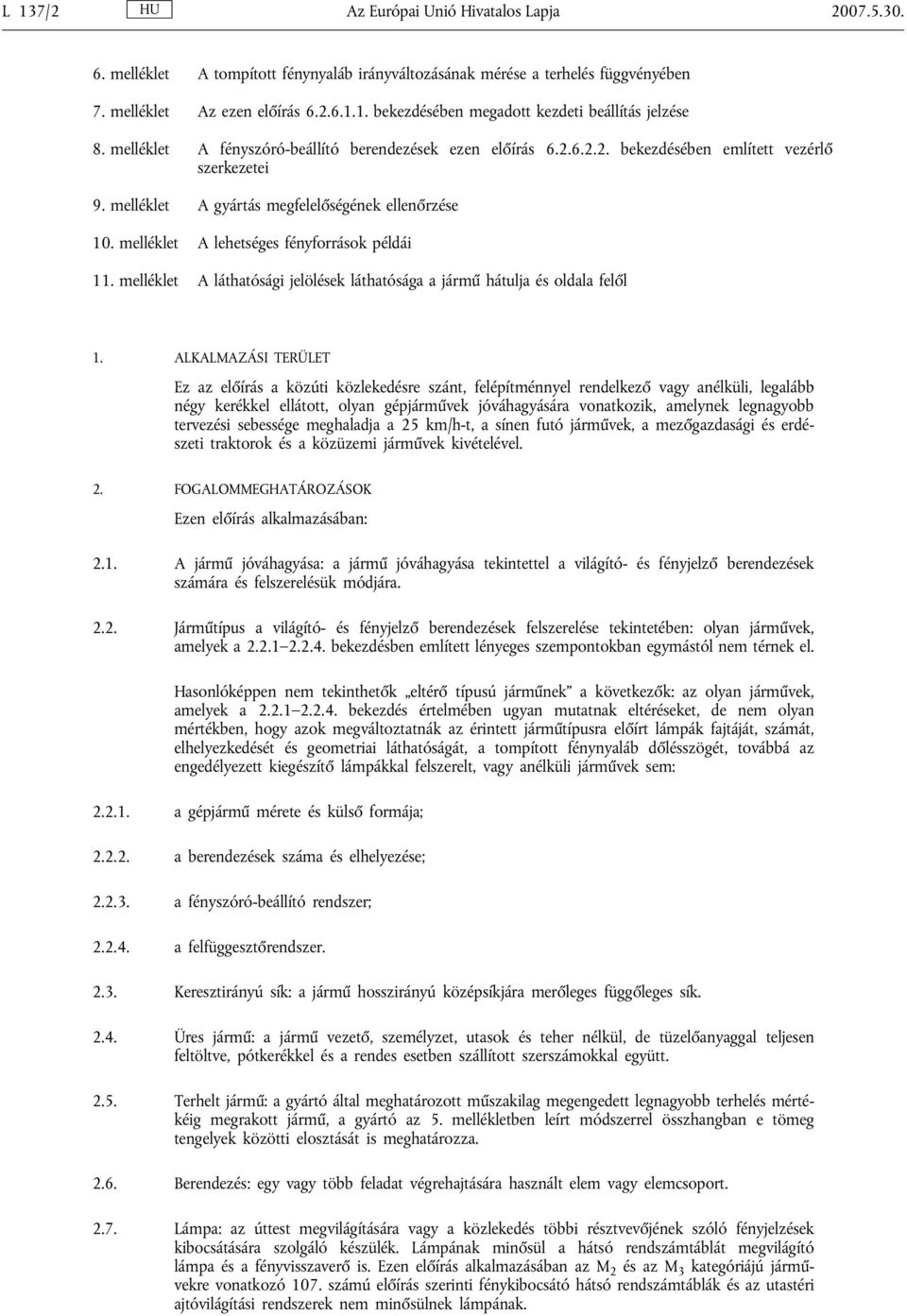 melléklet A lehetséges fényforrások példái 11. melléklet A láthatósági jelölések láthatósága a jármű hátulja és oldala felől 1.