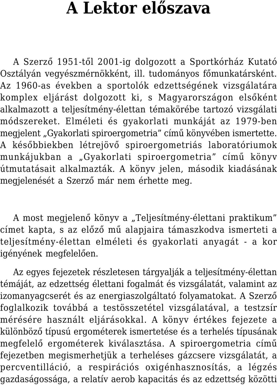 Elméleti és gyakorlati munkáját az 1979-ben megjelent Gyakorlati spiroergometria című könyvében ismertette.