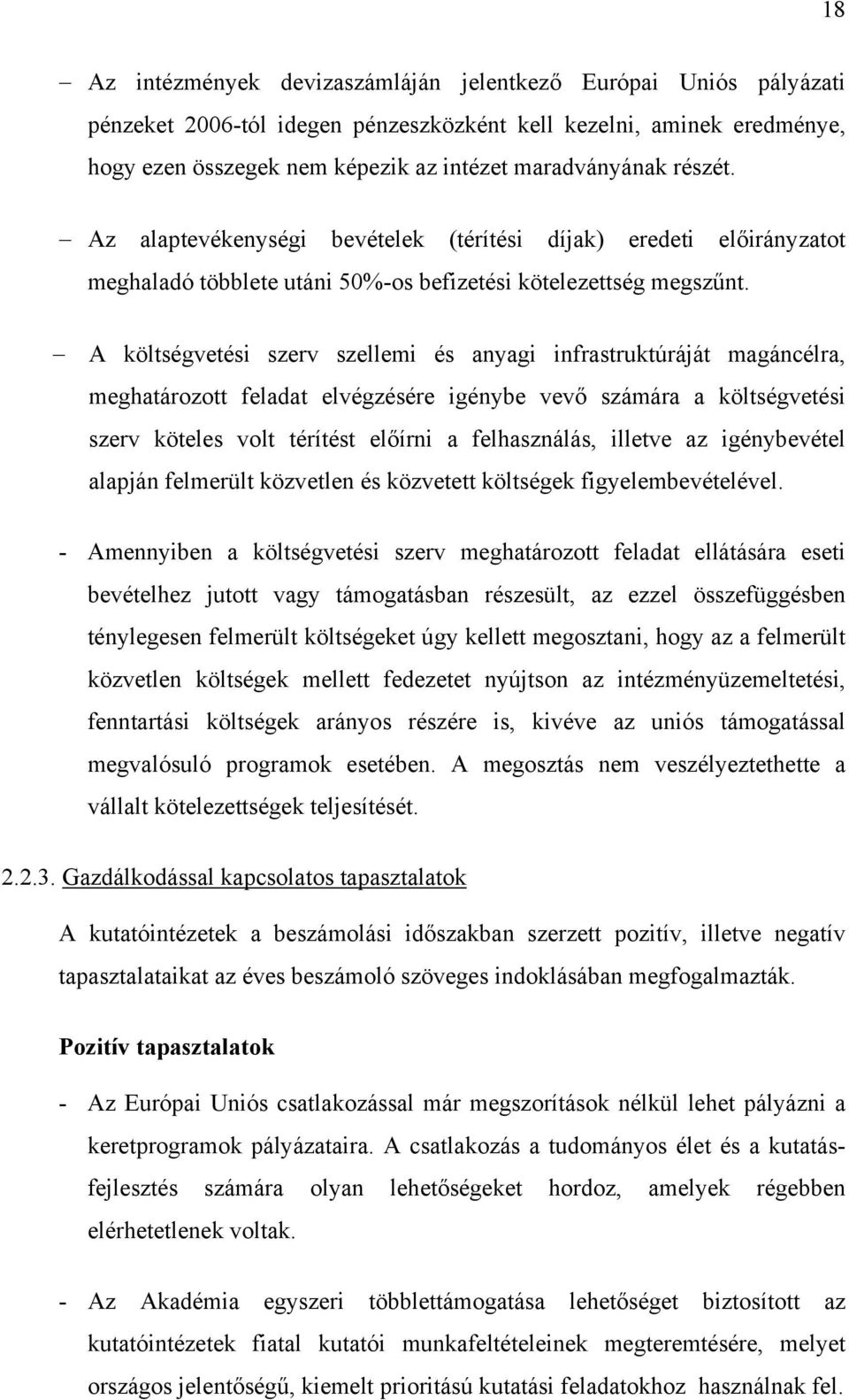 A költségvetési szerv szellemi és anyagi infrastruktúráját magáncélra, meghatározott feladat elvégzésére igénybe vevő számára a költségvetési szerv köteles volt térítést előírni a felhasználás,