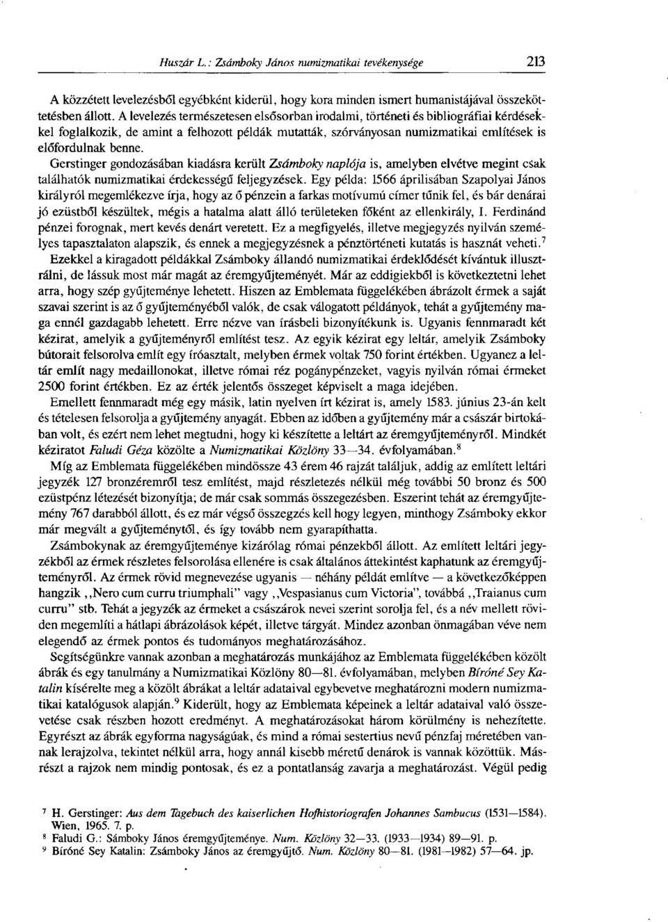 Gerstinger gondozásában kiadásra került Zsámboky naplója is, amelyben elvétve megint csak találhatók numizmatikai érdekességű feljegyzések.